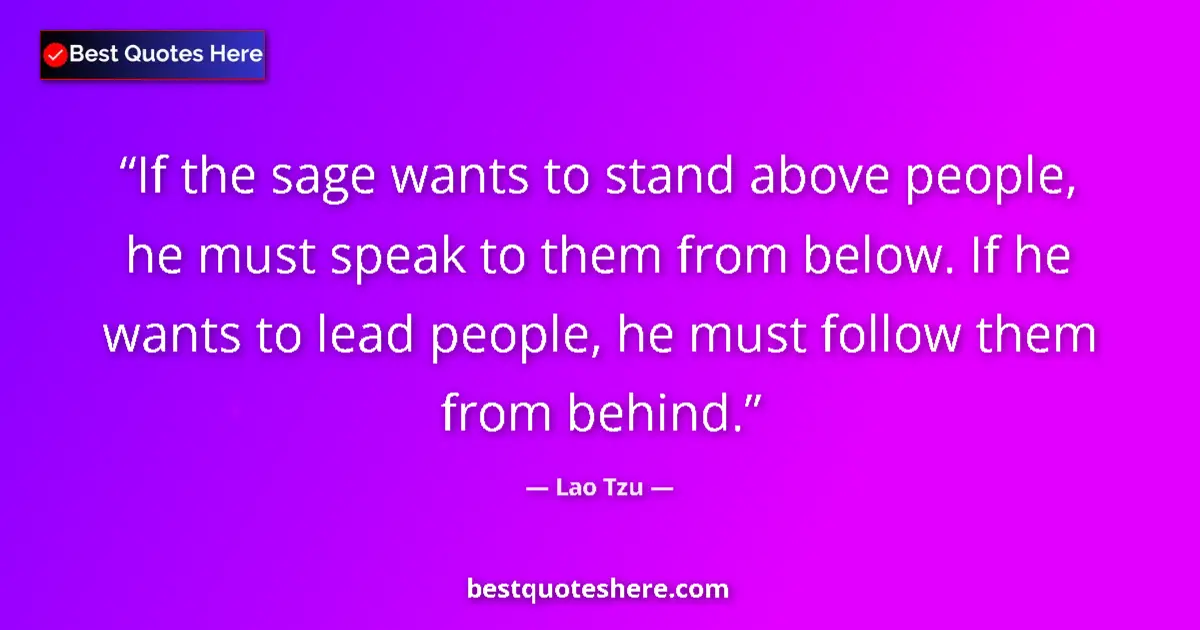 Lao Tzu quote: "If the sage wants to stand above people, he must speak to..."