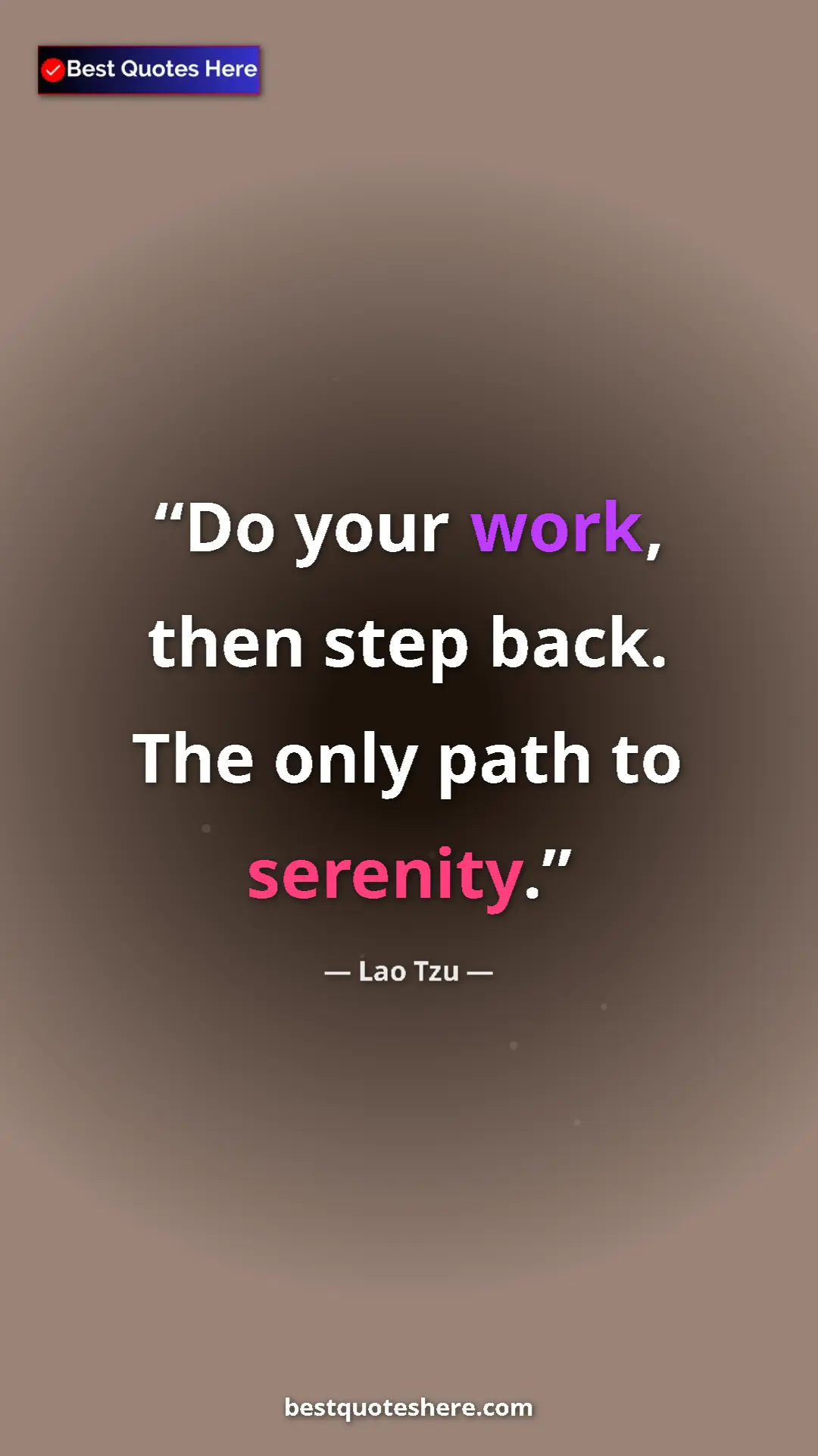 Pinterest quote poster by Lao Tzu: "Do your work, then step back. The only path to serenity."