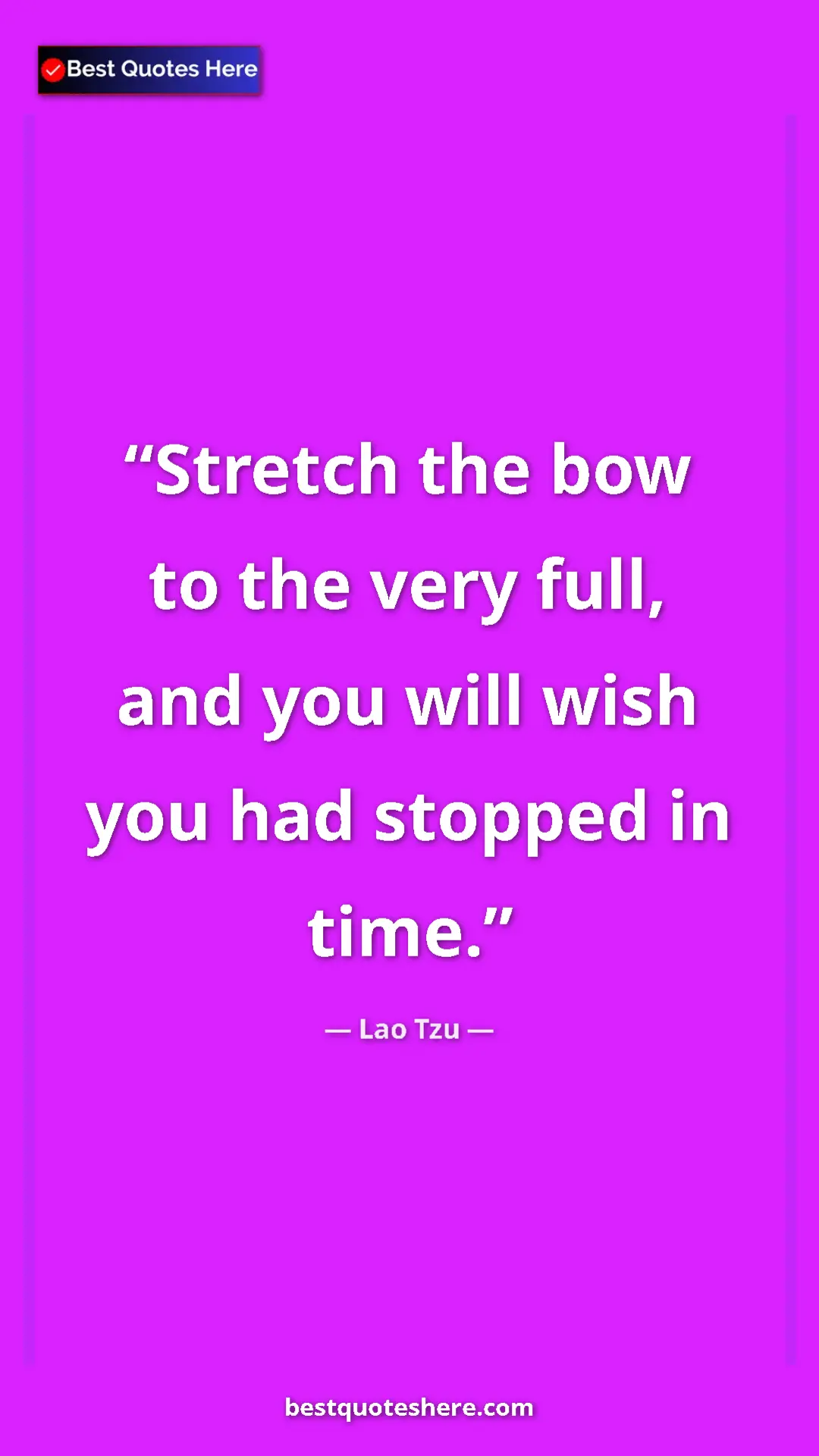 Pinterest quote poster by Lao Tzu: "Stretch the bow to the very full, and you will wish you had..."