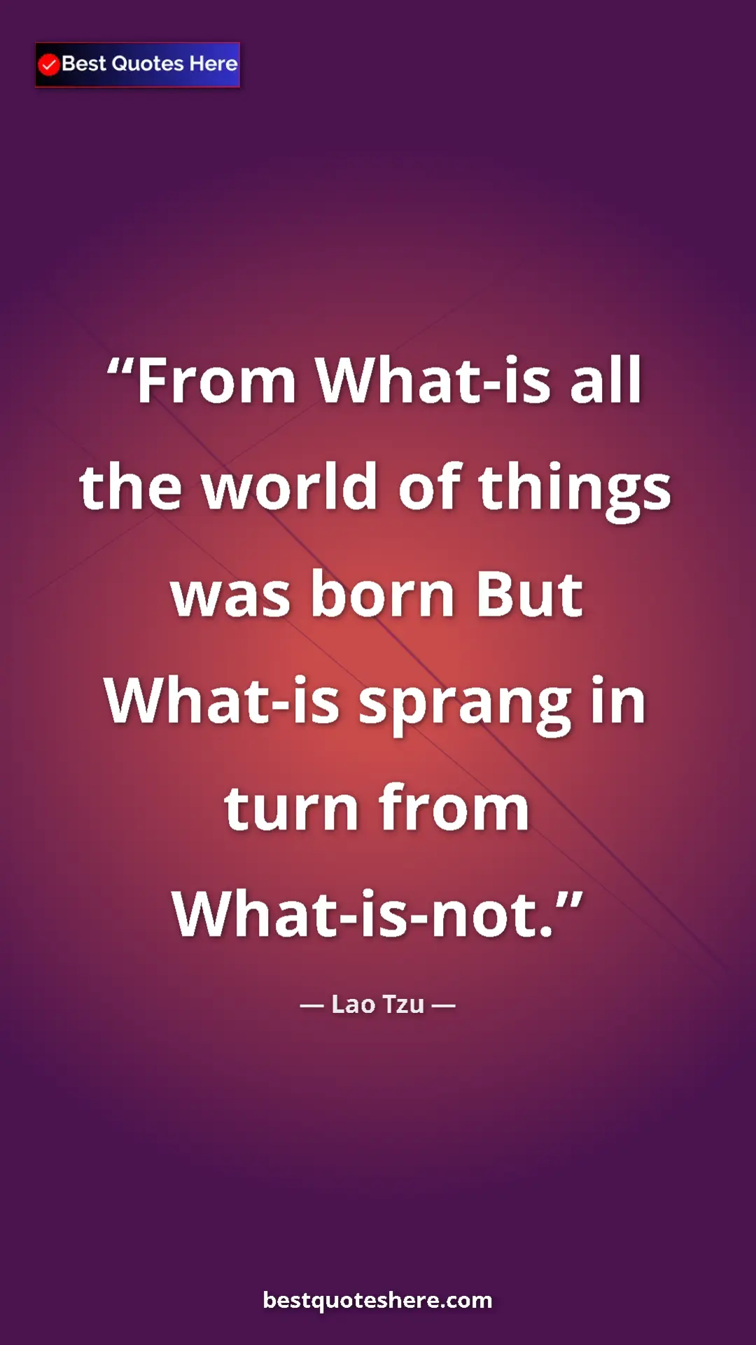 Lao Tzu Quote Card: "From What-is all the world of things was born But What-is..." Pinterest quote poster by Lao Tzu: "From What-is all the world of things was born But What-is..."