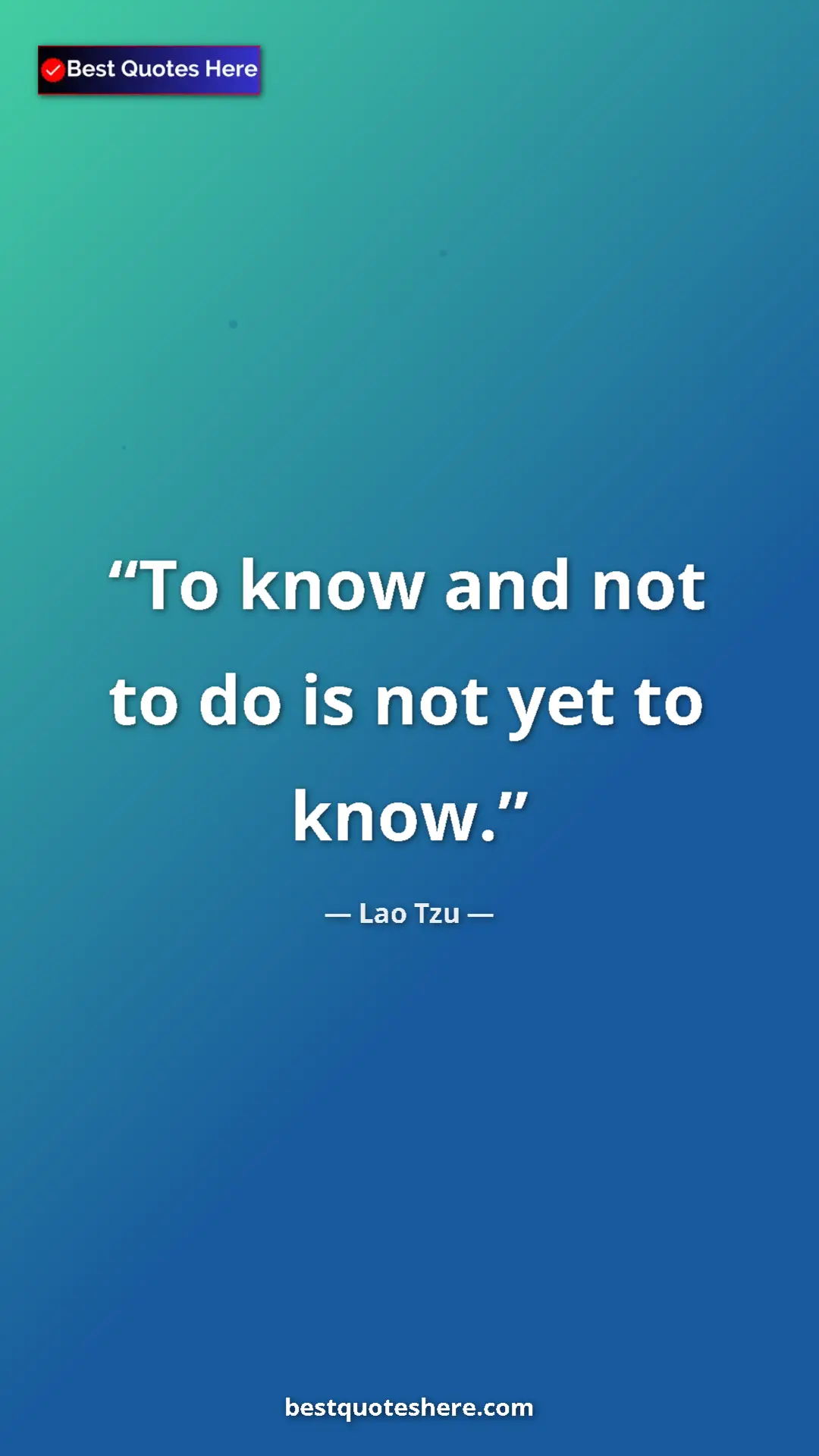 Pinterest quote poster by Lao Tzu: "To know and not to do is not yet to know."