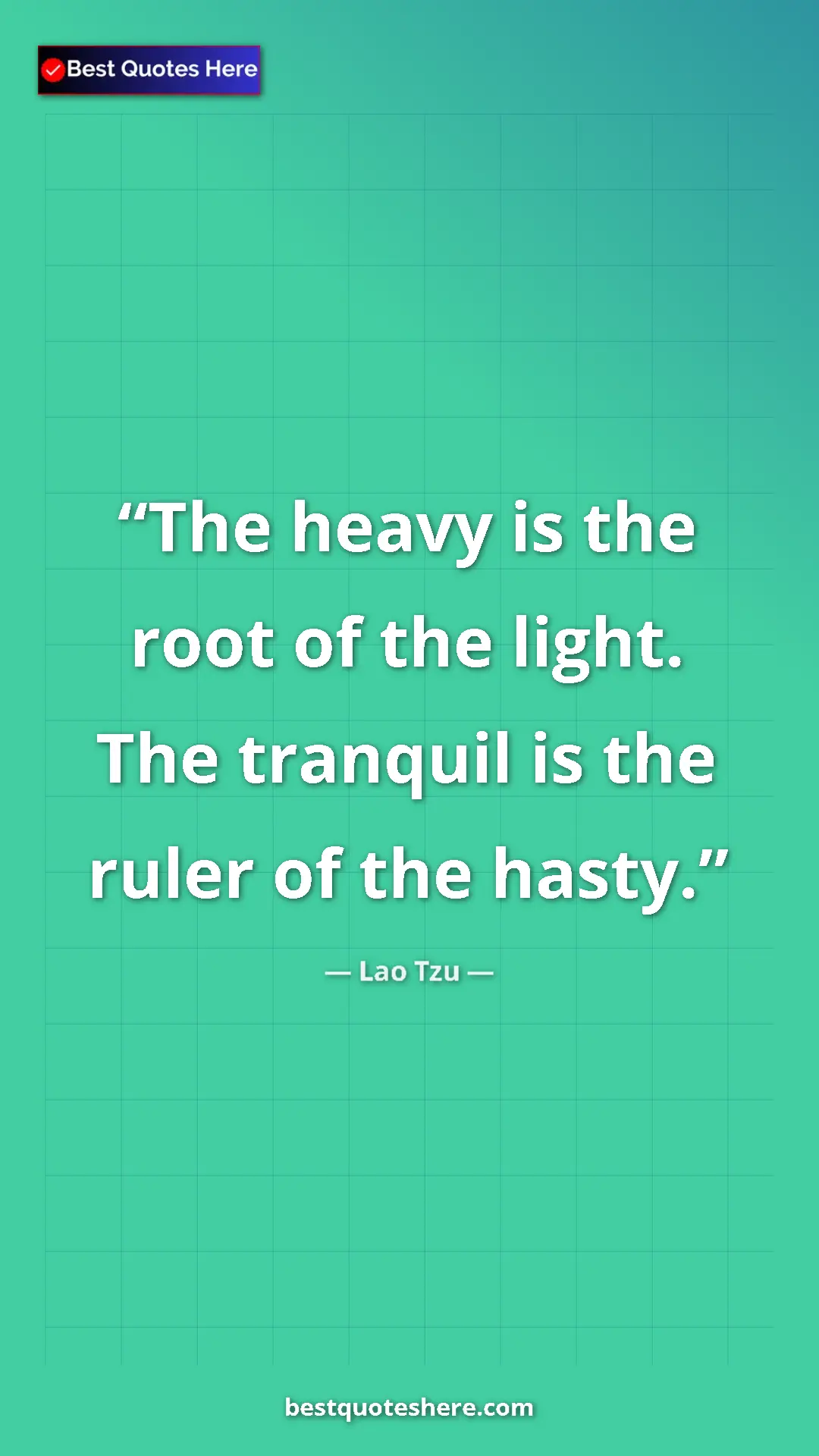 Pinterest quote poster by Lao Tzu: "The heavy is the root of the light. The tranquil is the..."