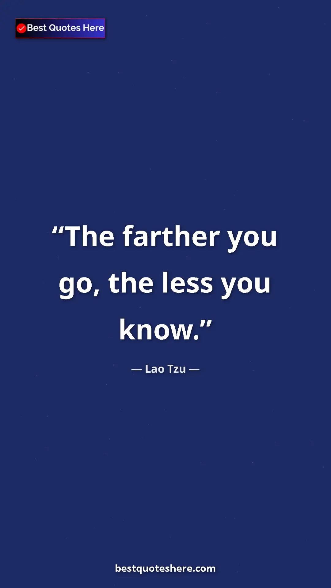 Pinterest quote poster by Lao Tzu: "The farther you go, the less you know."