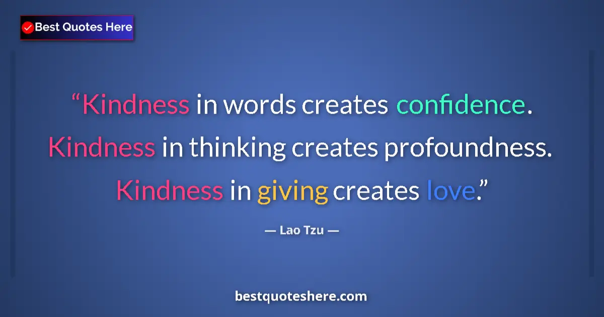 Lao Tzu quote: "Kindness in words creates confidence. Kindness in thinking..."