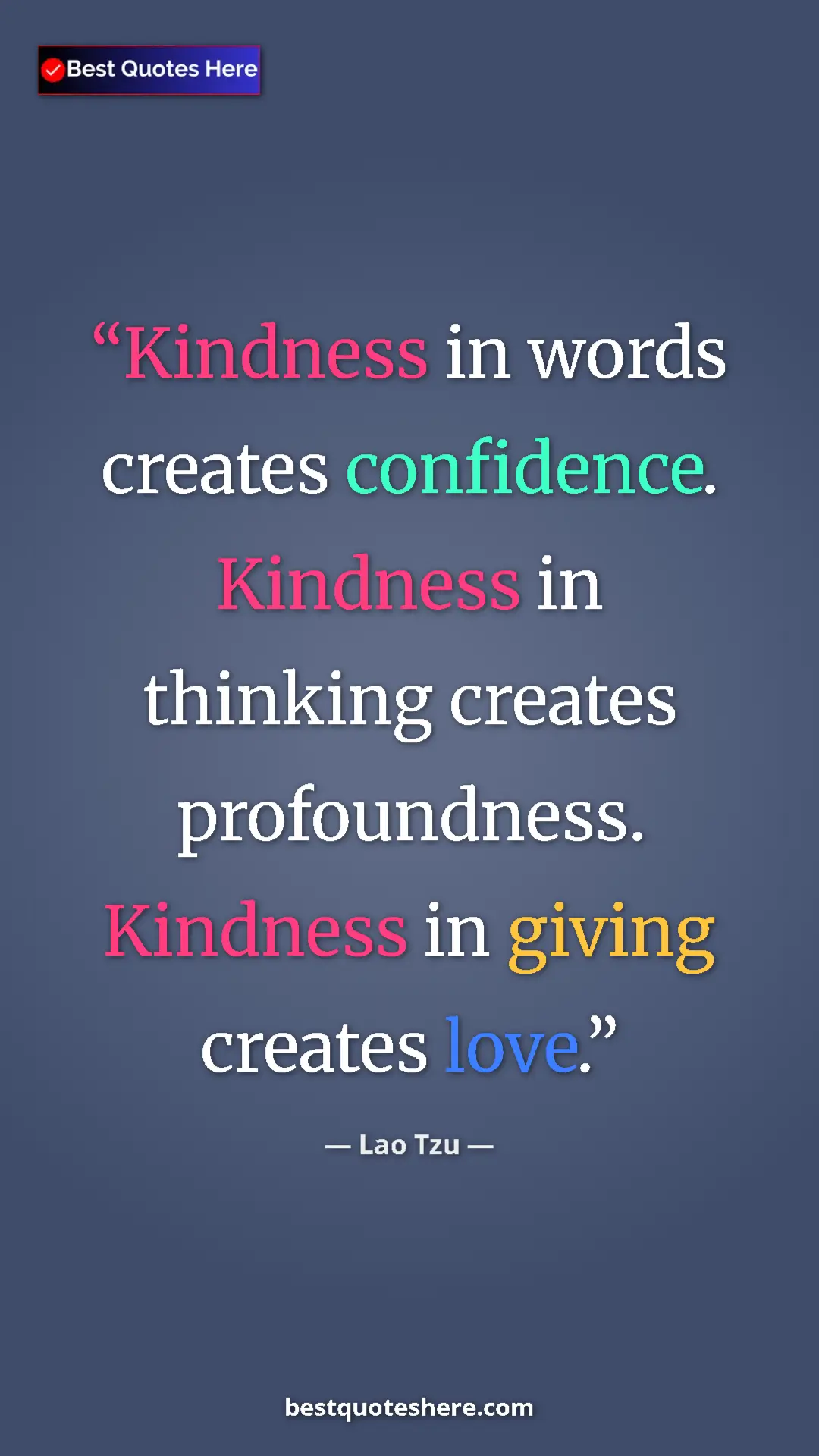 Pinterest quote poster by Lao Tzu: "Kindness in words creates confidence. Kindness in thinking..."