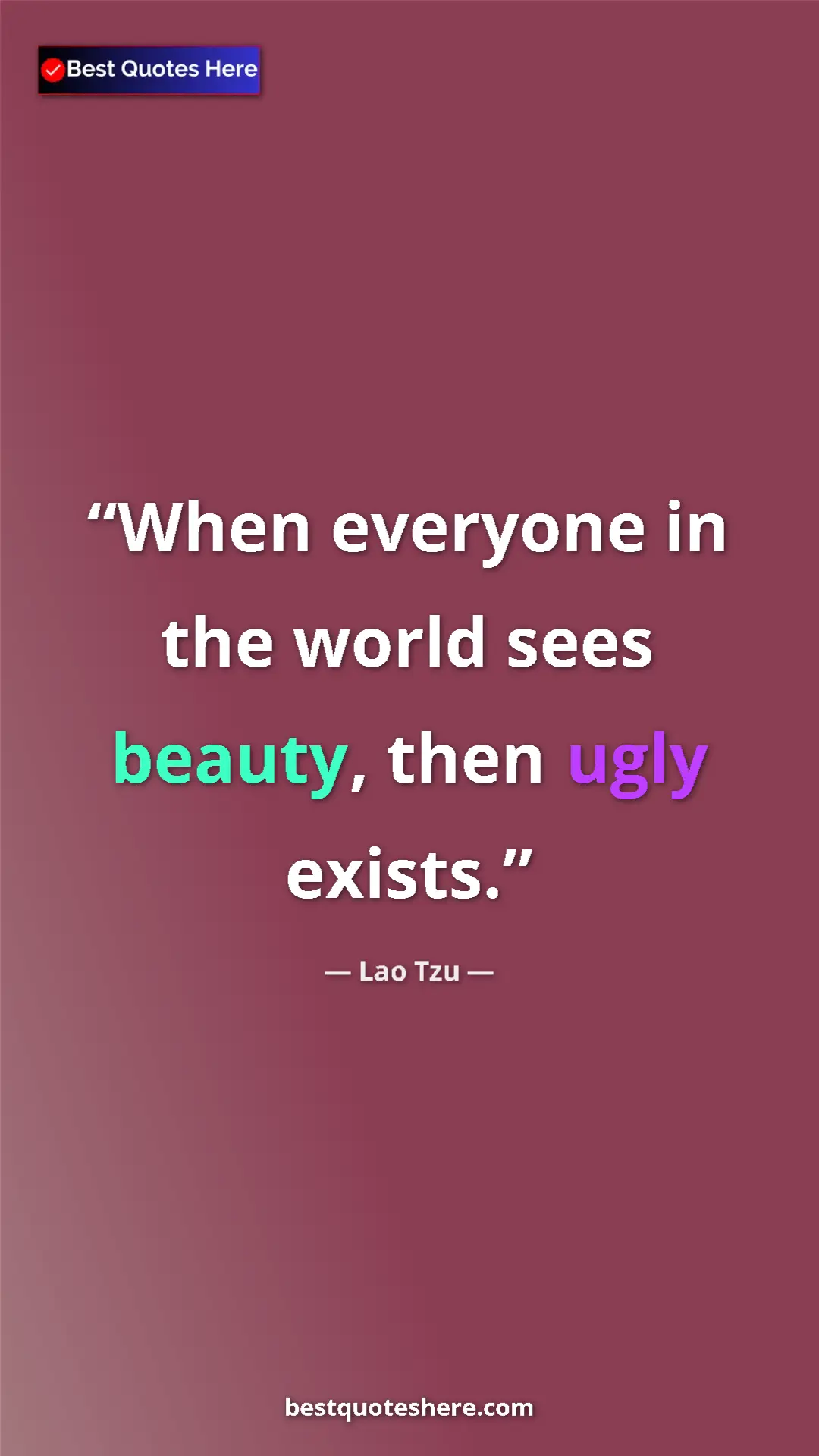 Pinterest quote poster by Lao Tzu: "When everyone in the world sees beauty, then ugly exists."