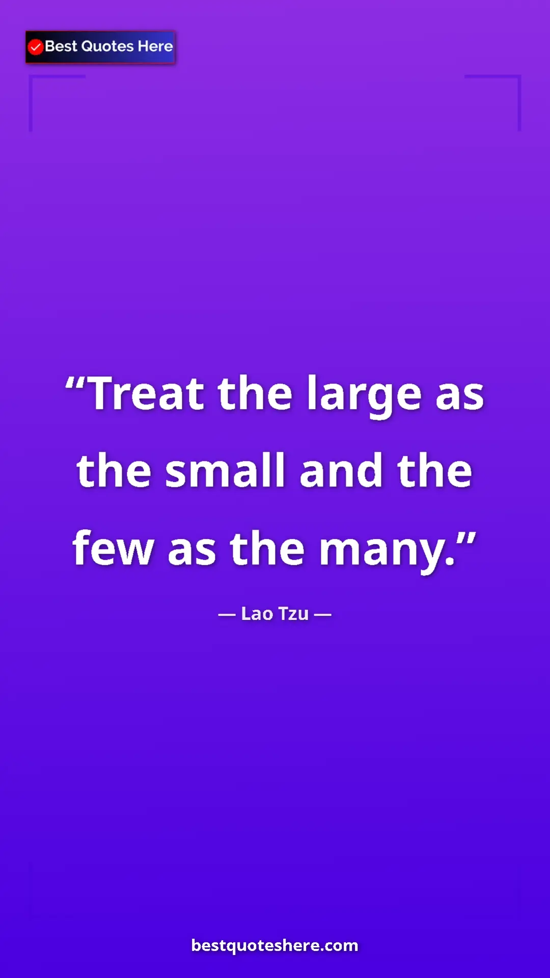 Pinterest quote poster by Lao Tzu: "Treat the large as the small and the few as the many."