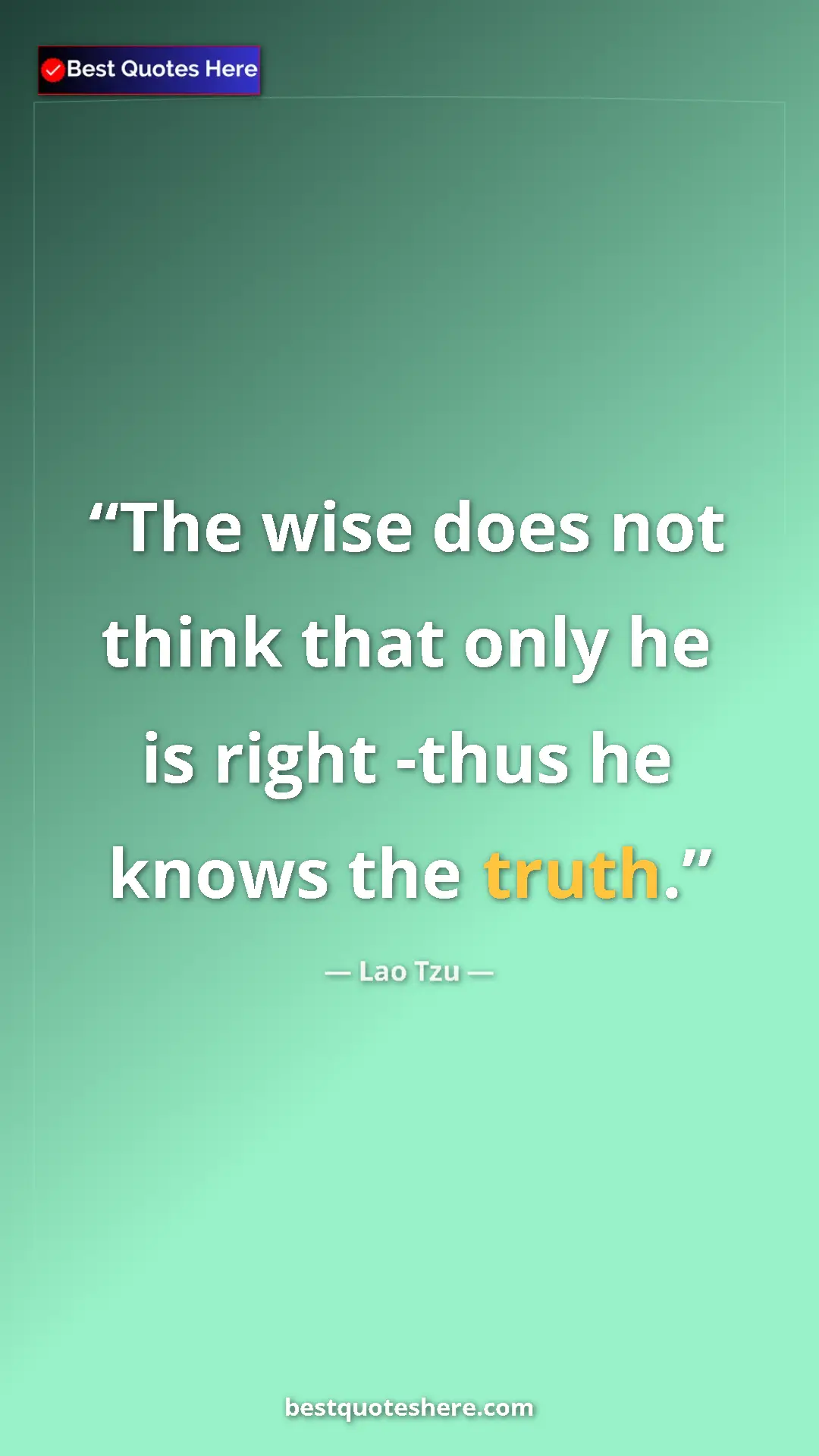 Pinterest quote poster by Lao Tzu: "The wise does not think that only he is right -thus he..."