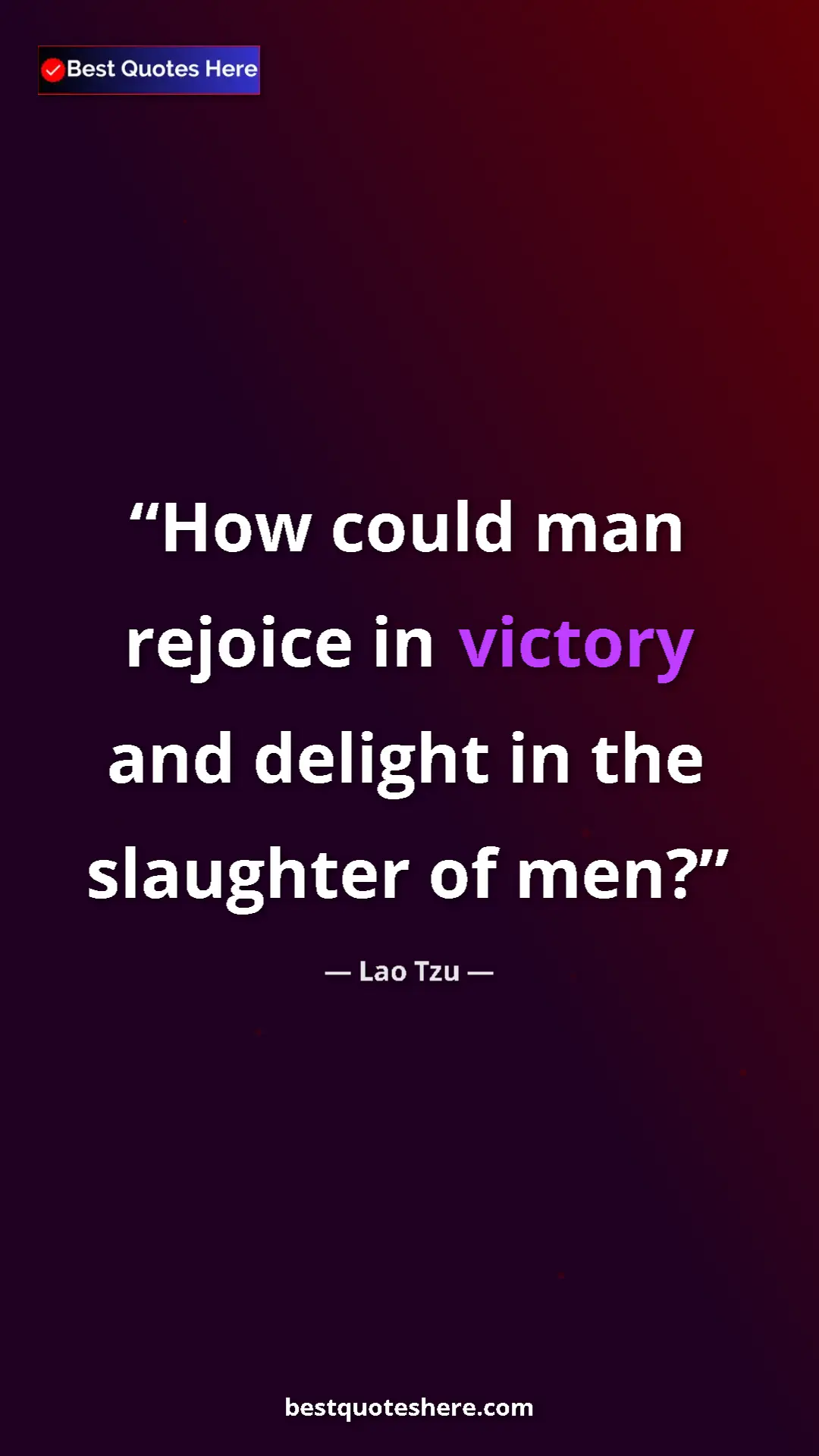 Pinterest quote poster by Lao Tzu: "How could man rejoice in victory and delight in the..."