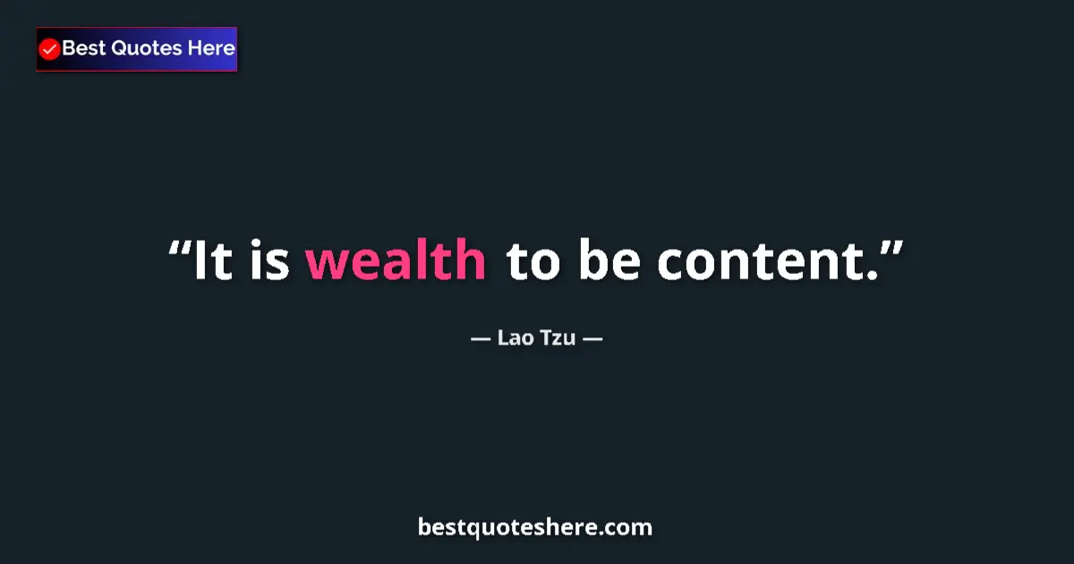 Quote by Lao Tzu: It is wealth to be content....