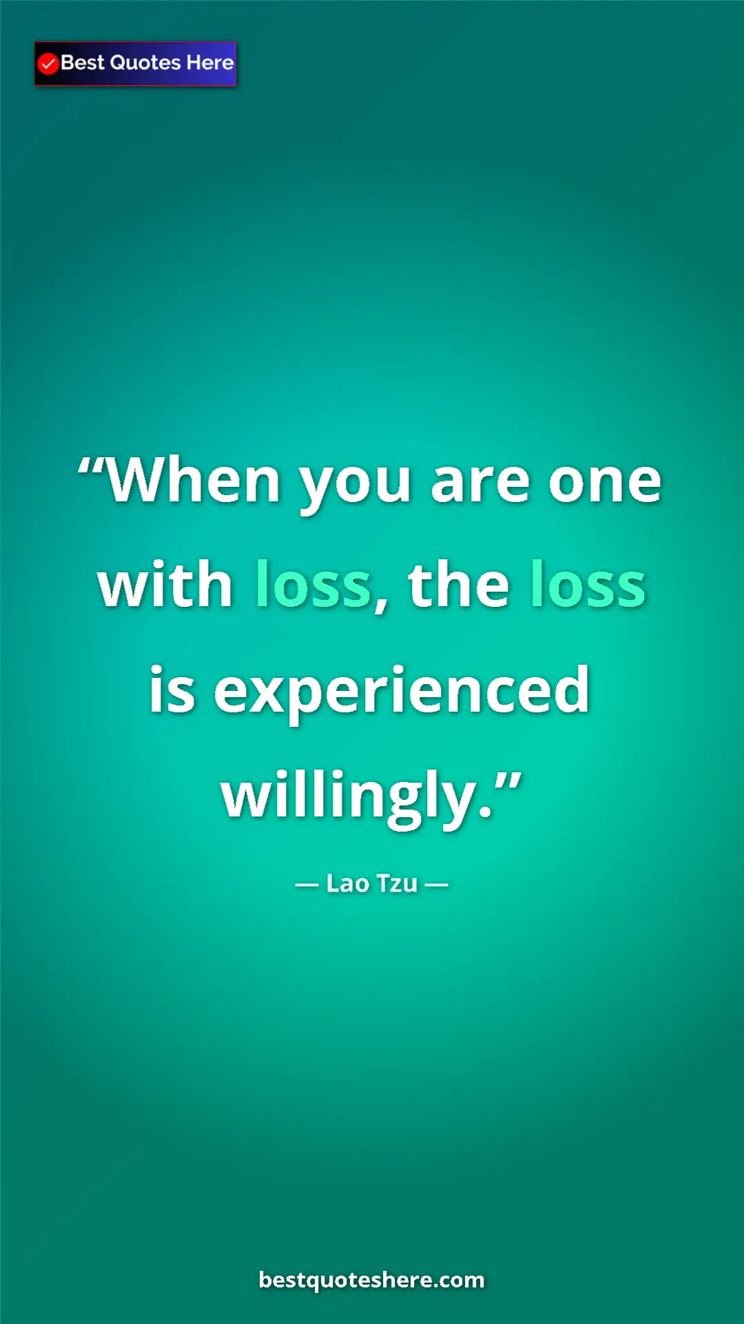 Pinterest quote poster by Lao Tzu: "When you are one with loss, the loss is experienced..."