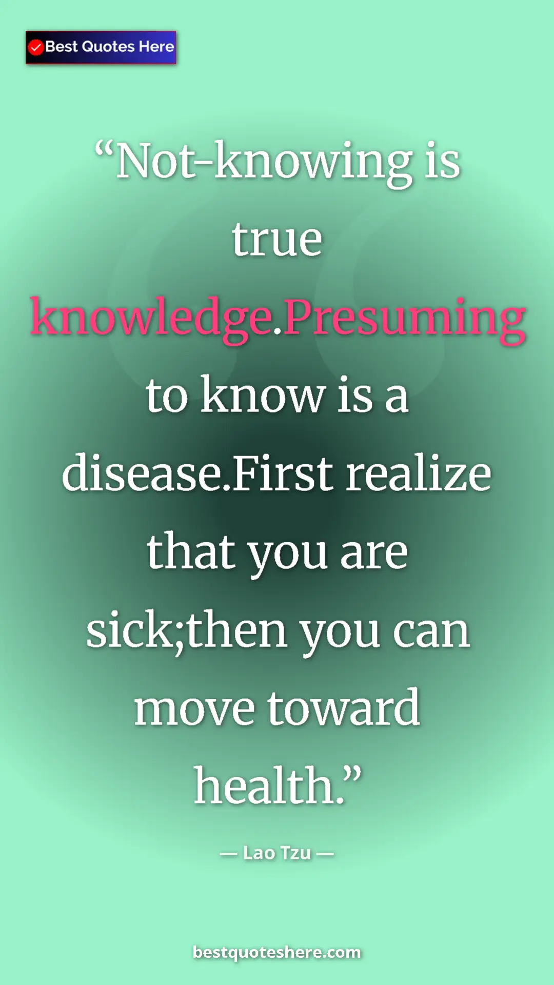 Pinterest quote poster by Lao Tzu: "Not-knowing is true knowledge.Presuming to know is a..."
