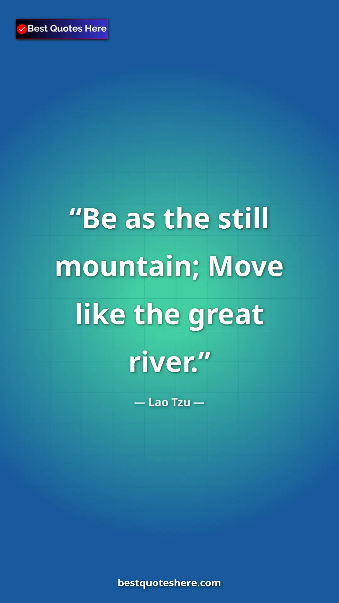 Pinterest quote poster by Lao Tzu: "Be as the still mountain; Move like the great river."