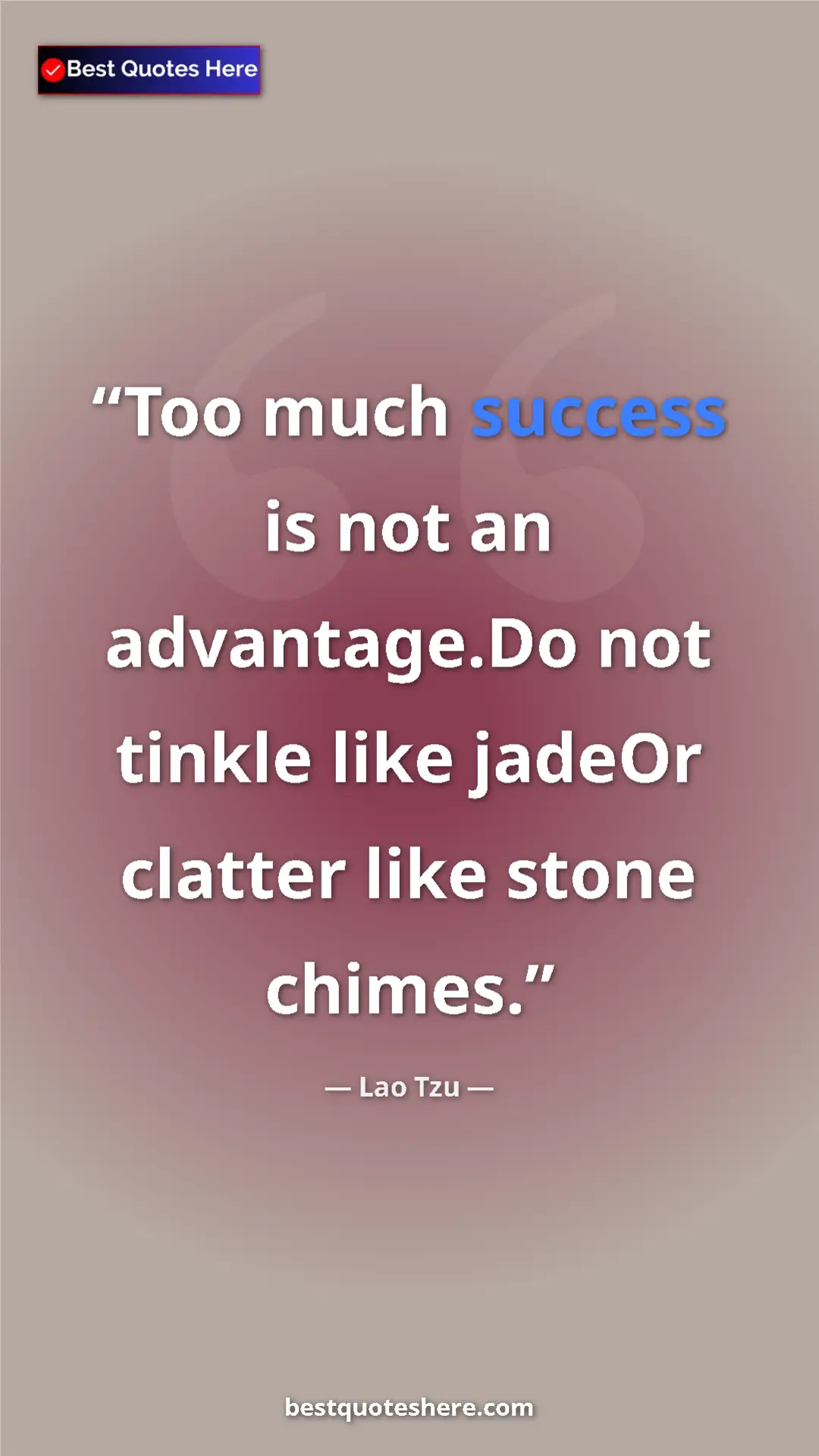 Pinterest quote poster by Lao Tzu: "Too much success is not an advantage.Do not tinkle like..."