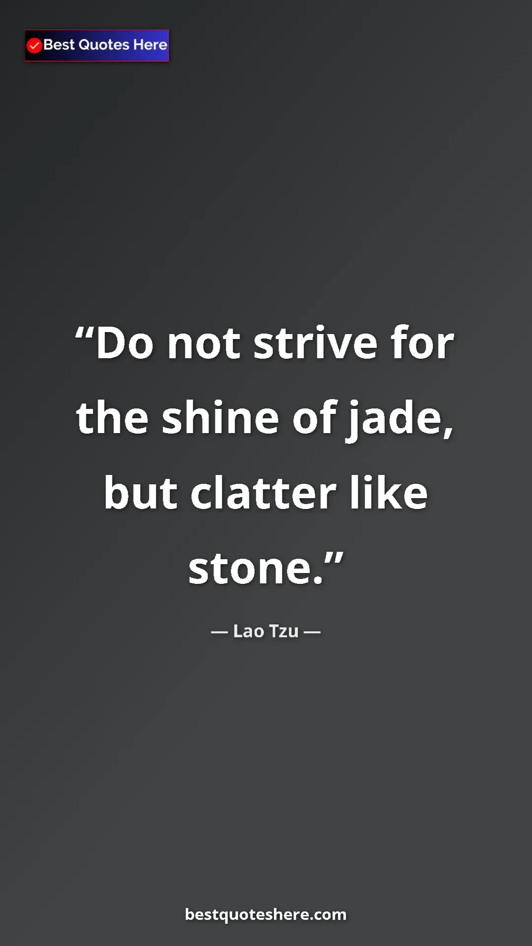 Pinterest quote poster by Lao Tzu: "Do not strive for the shine of jade, but clatter like stone."