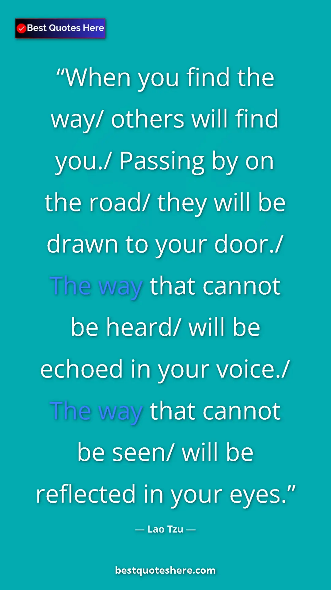 Pinterest quote poster by Lao Tzu: "When you find the way/ others will find you./ Passing by on..."