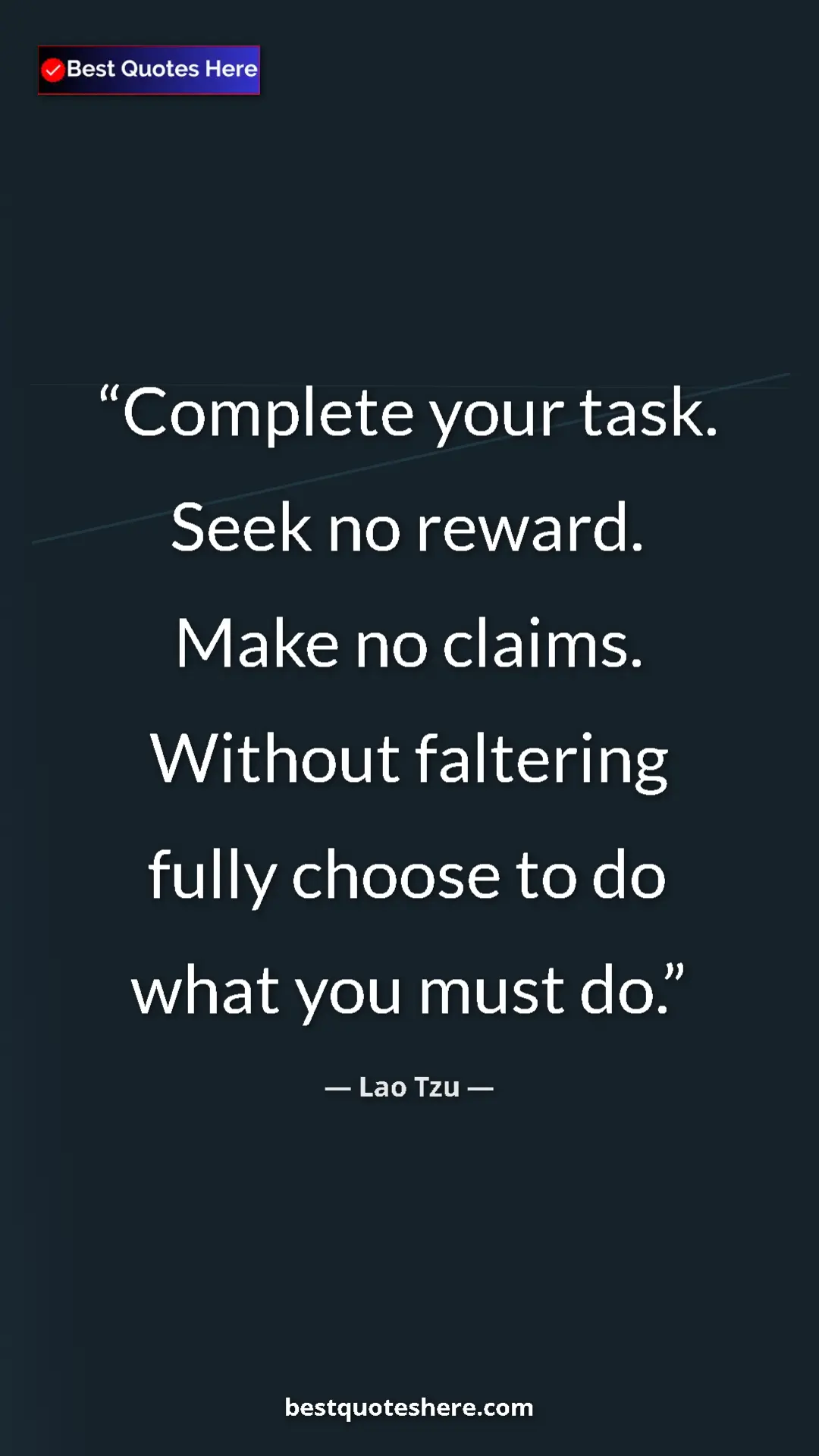 Pinterest quote poster by Lao Tzu: "Complete your task. Seek no reward. Make no claims. Without..."