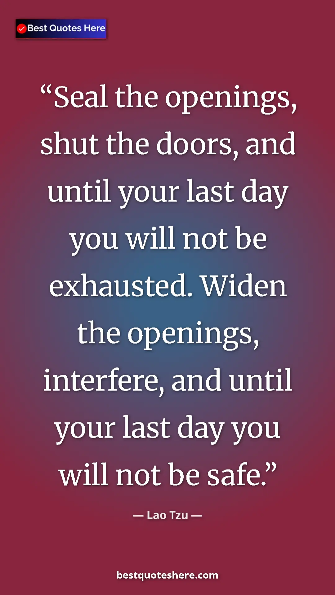 Pinterest quote poster by Lao Tzu: "Seal the openings, shut the doors, and until your last day..."