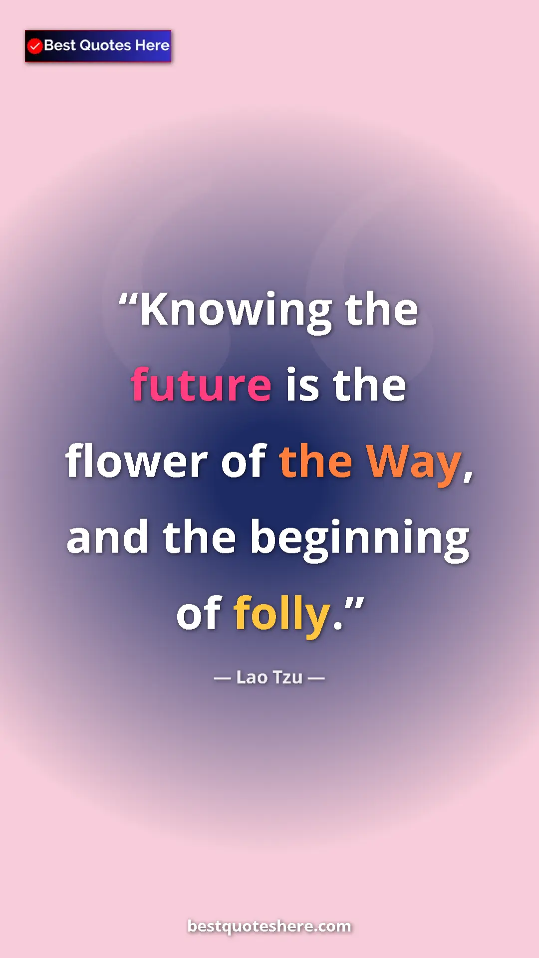 Pinterest quote poster by Lao Tzu: "Knowing the future is the flower of the Way, and the..."