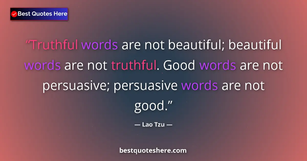Lao Tzu quote: "Truthful words are not beautiful; beautiful words are not..."