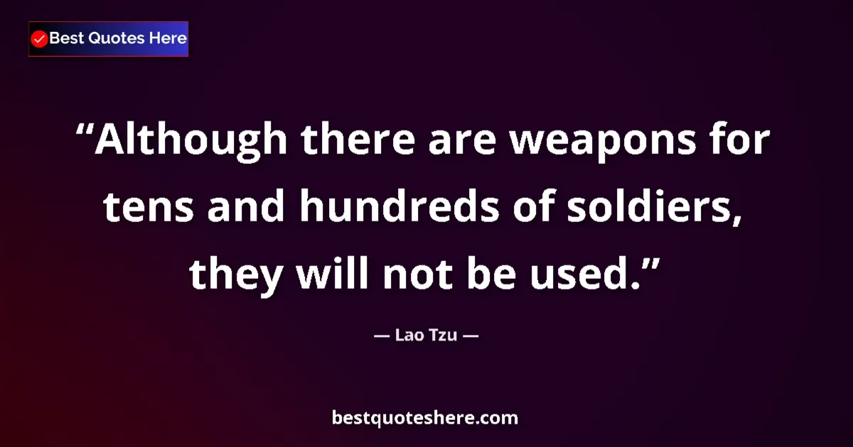 Quote by Lao Tzu: Although there are weapons for tens and hundreds o