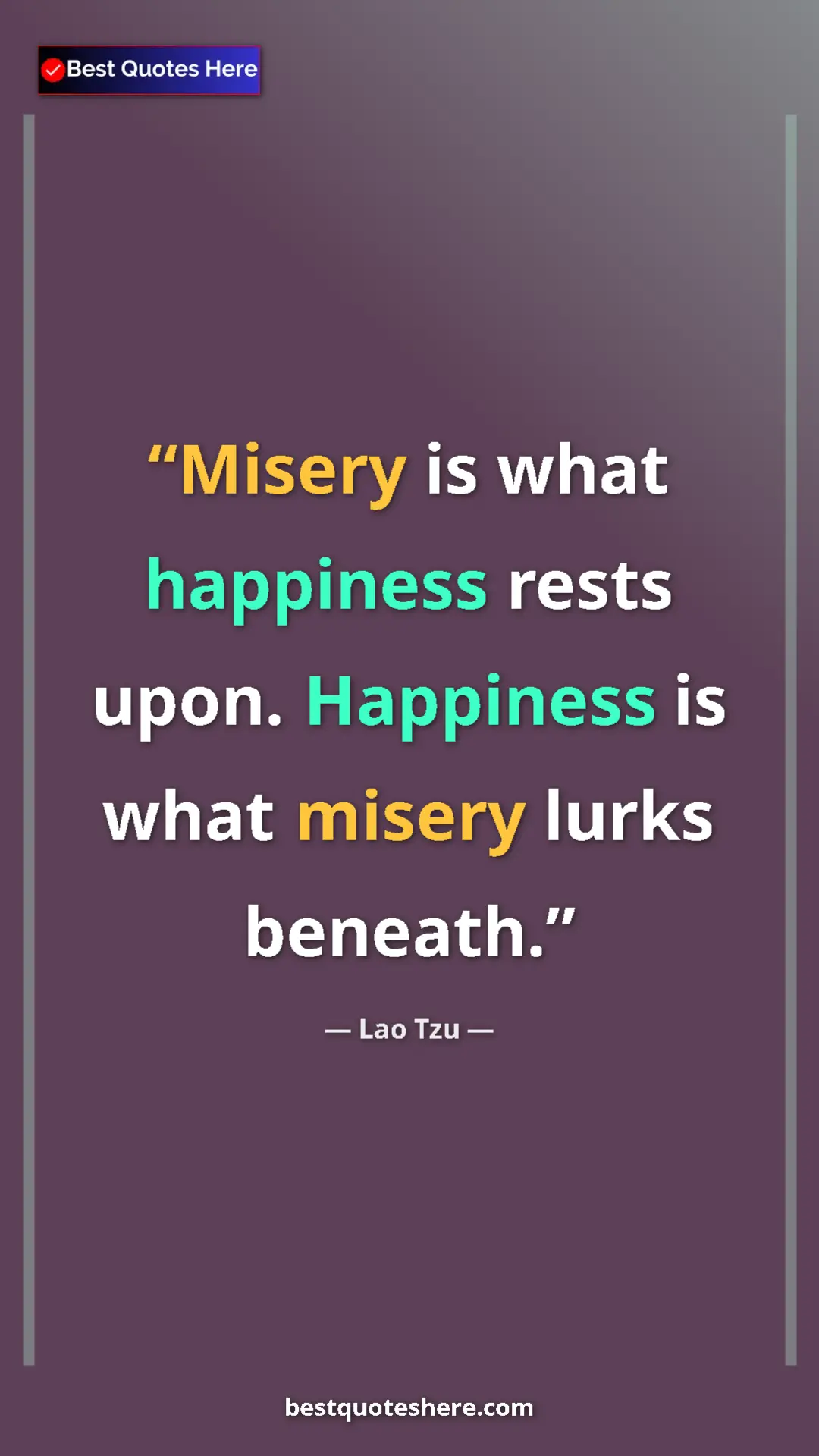 Pinterest quote poster by Lao Tzu: "Misery is what happiness rests upon. Happiness is what..."