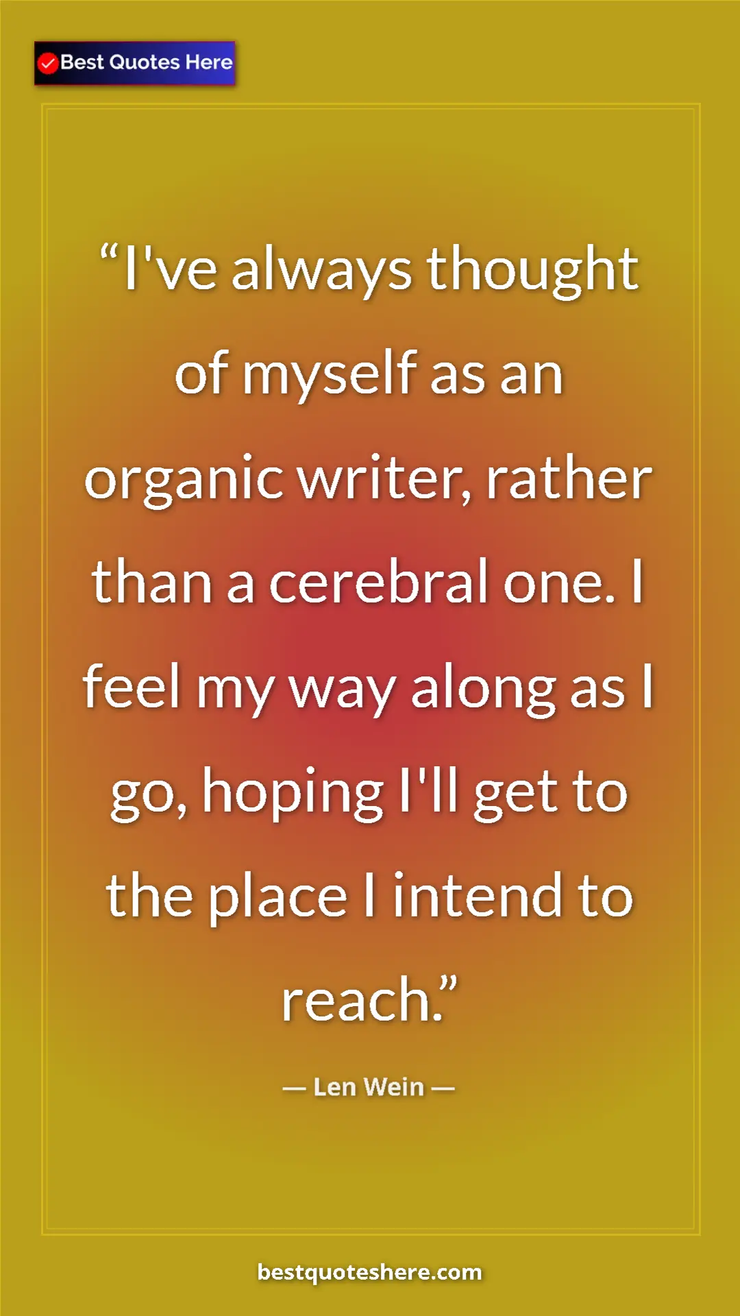Pinterest quote poster by Len Wein: "I've always thought of myself as an organic writer, rather t"