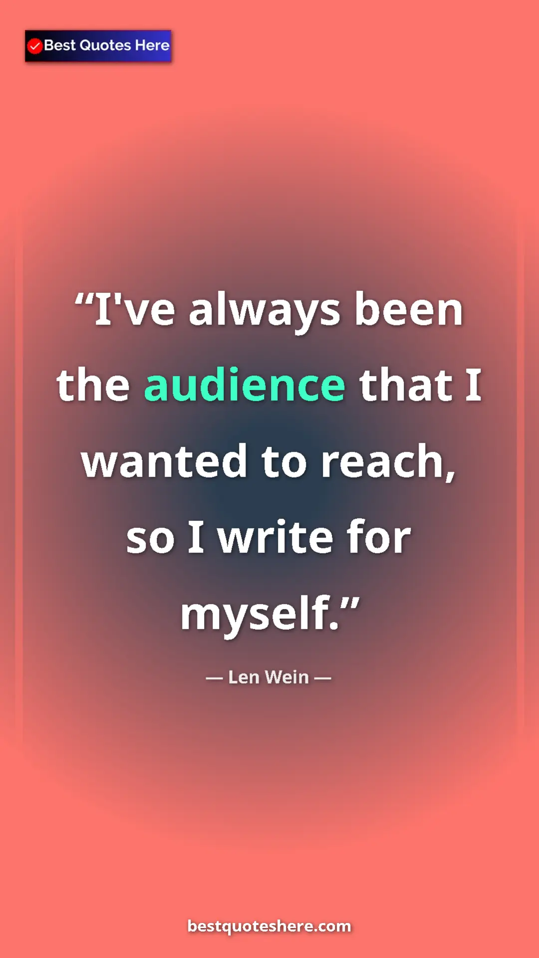 Pinterest quote poster by Len Wein: "I've always been the audience that I wanted to reach, so I w"