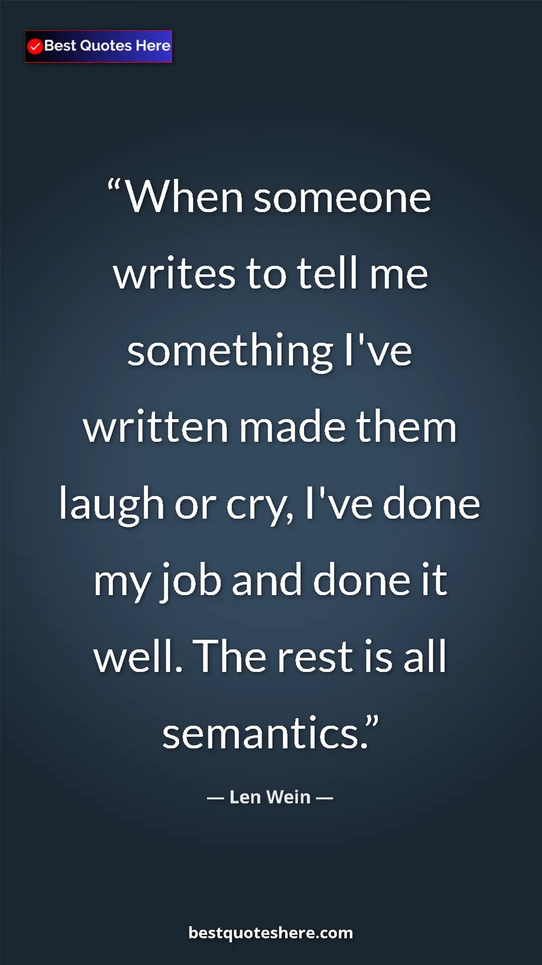 Pinterest quote poster by Len Wein: "When someone writes to tell me something I've written made t"
