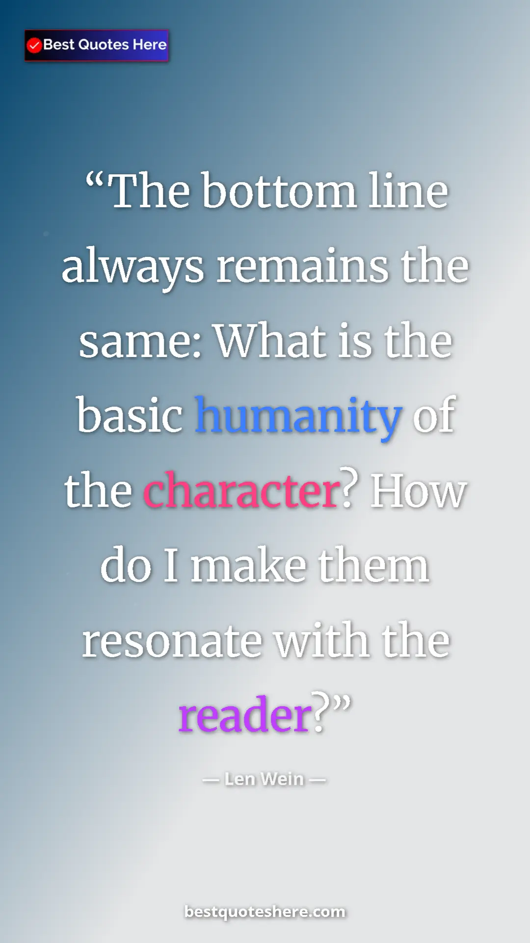 Pinterest quote poster by Len Wein: "The bottom line always remains the same: What is the basic h"