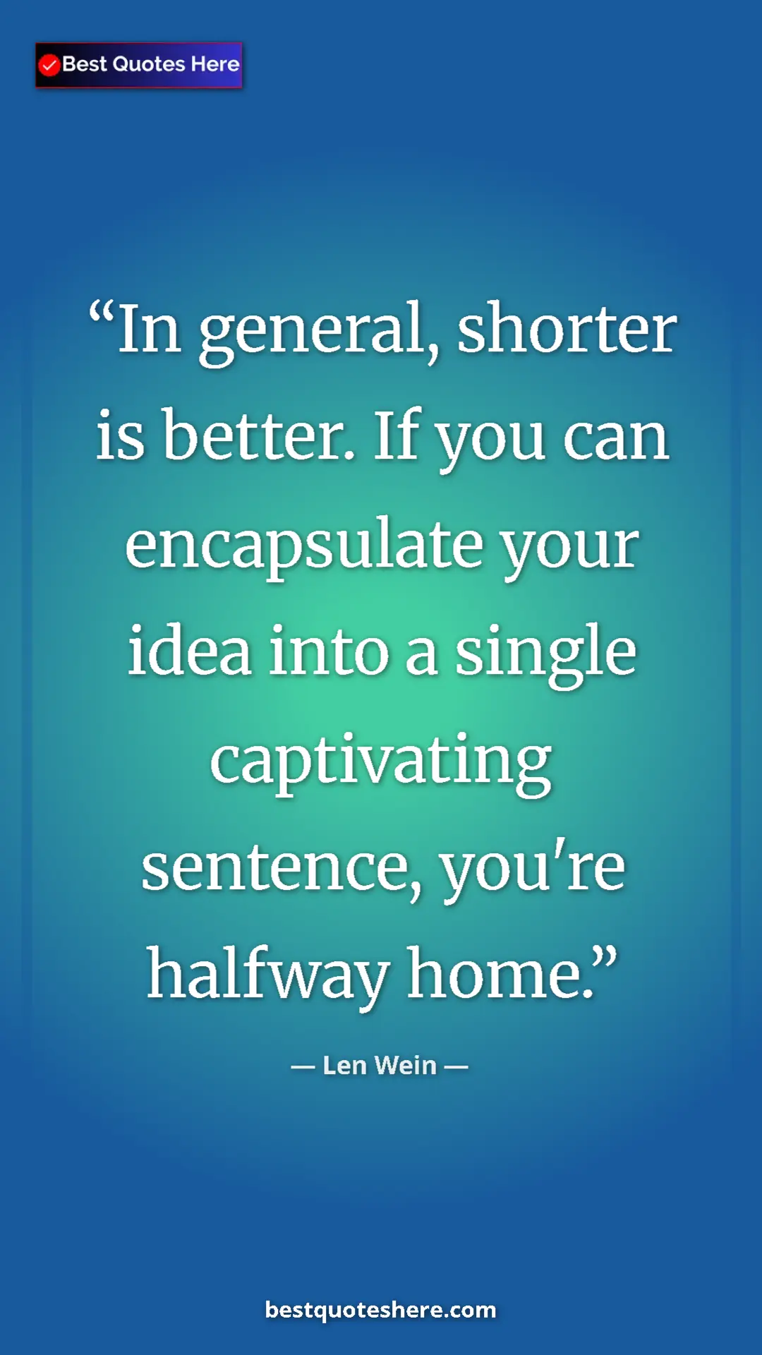 Pinterest quote poster by Len Wein: "In general, shorter is better. If you can encapsulate your i"