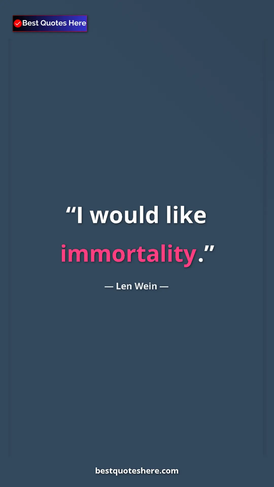 Pinterest quote poster by Len Wein: "I would like immortality."