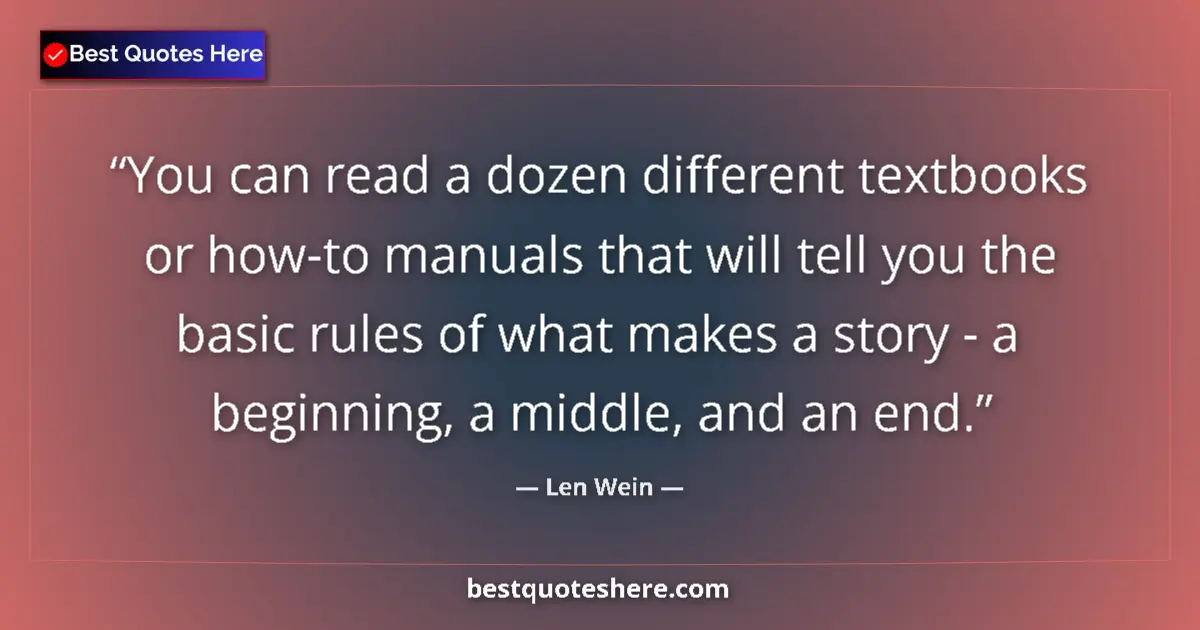 Quote by Len Wein: You can read a dozen different textbooks or how-to manuals that will tell you the basic rules of wha...