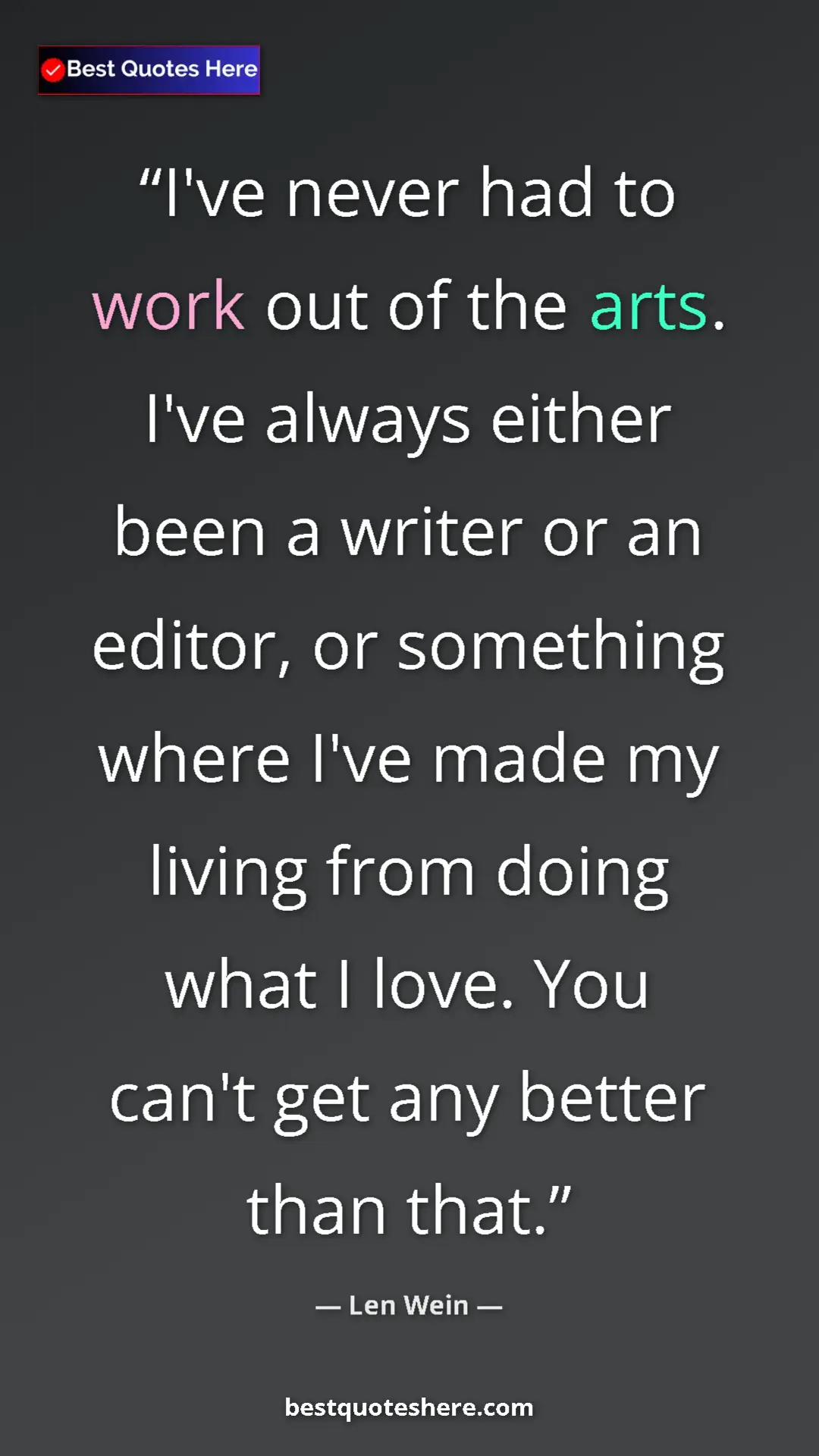 Pinterest quote poster by Len Wein: "I've never had to work out of the arts. I've always either b"