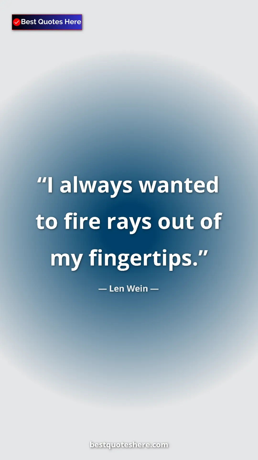 Pinterest quote poster by Len Wein: "I always wanted to fire rays out of my fingertips."