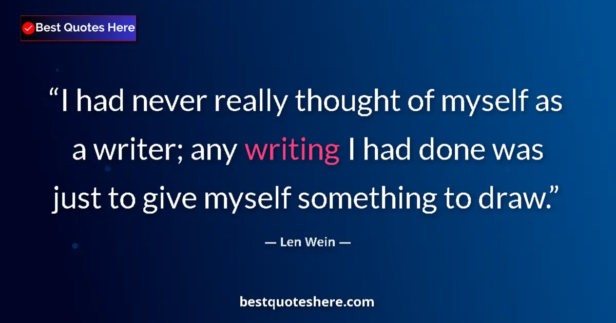 Quote by Len Wein: I had never really thought of myself as a writer; any writing I had done was just to give myself som...