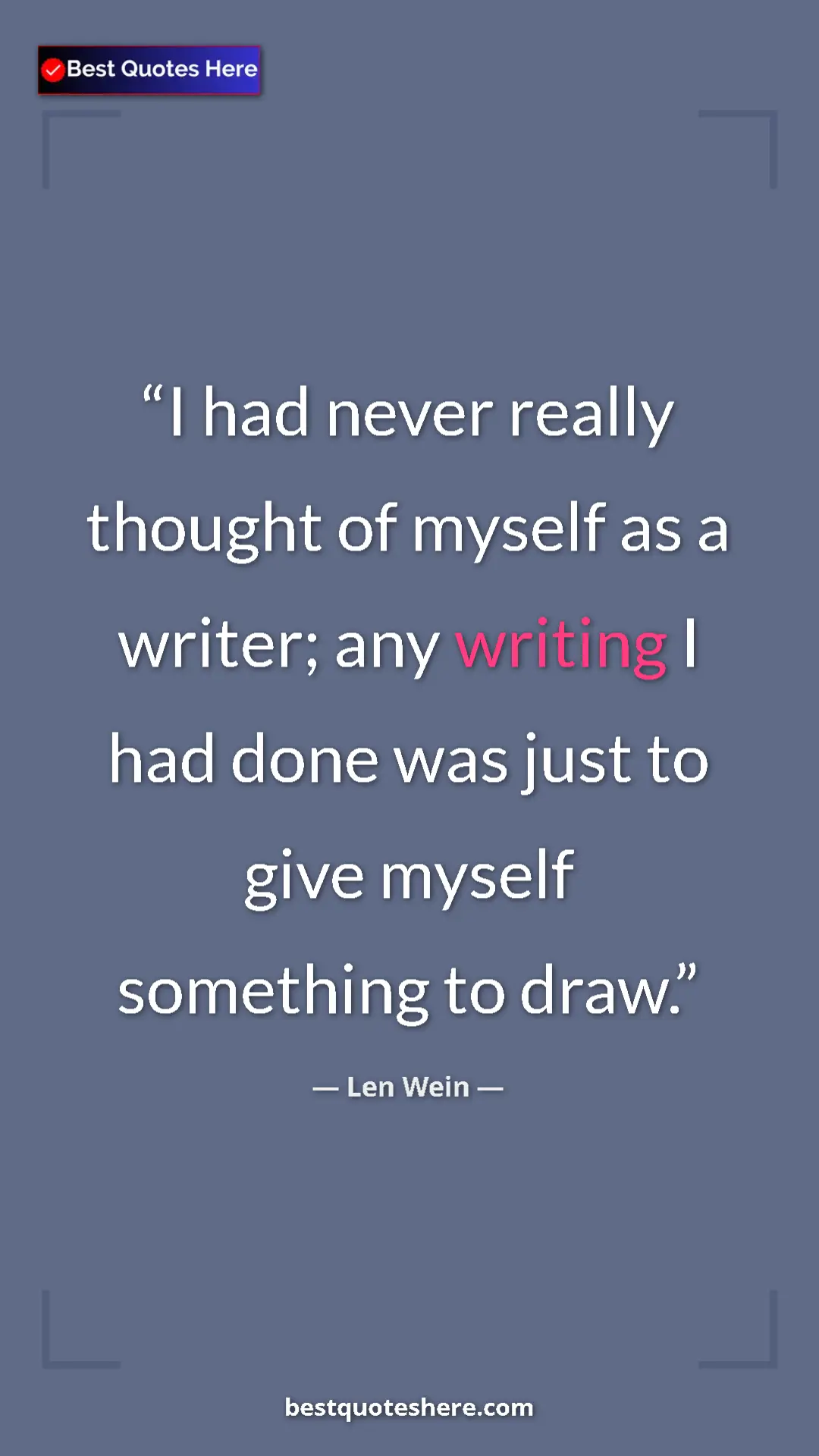 Pinterest quote poster by Len Wein: "I had never really thought of myself as a writer; any writin"