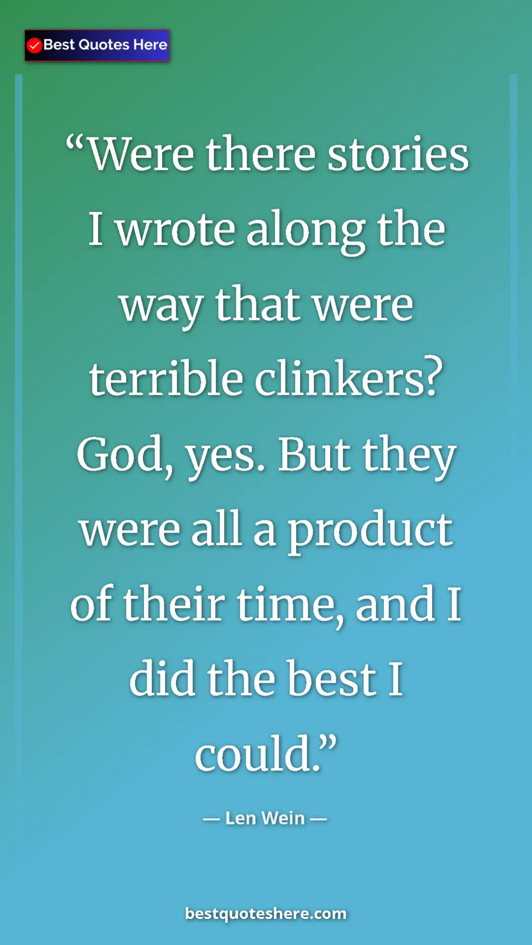 Pinterest quote poster by Len Wein: "Were there stories I wrote along the way that were terrible "
