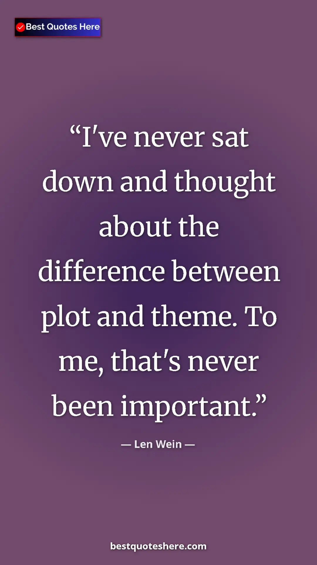 Pinterest quote poster by Len Wein: "I've never sat down and thought about the difference..."