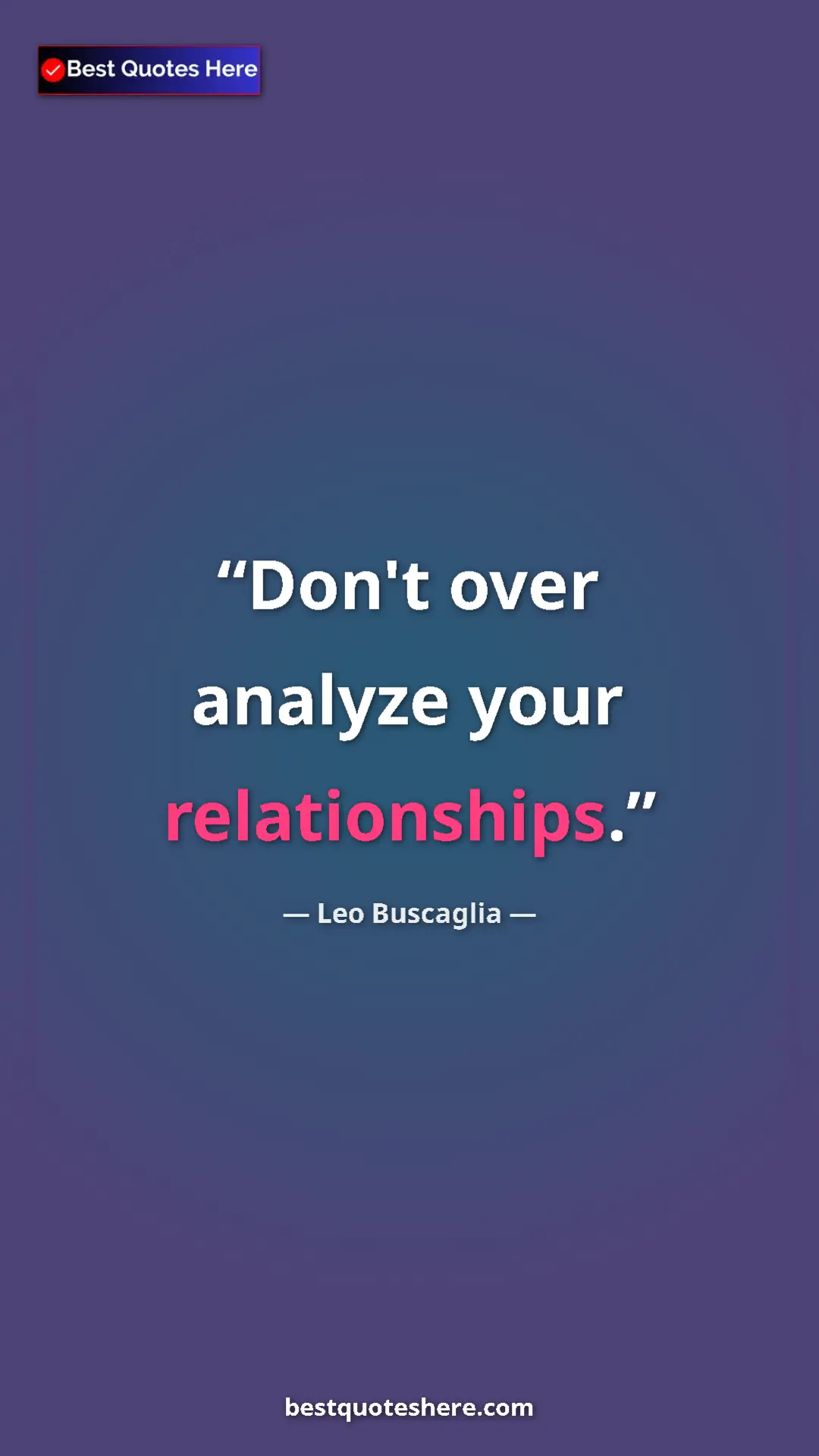 Pinterest quote poster by Leo Buscaglia: "Don't over analyze your relationships."