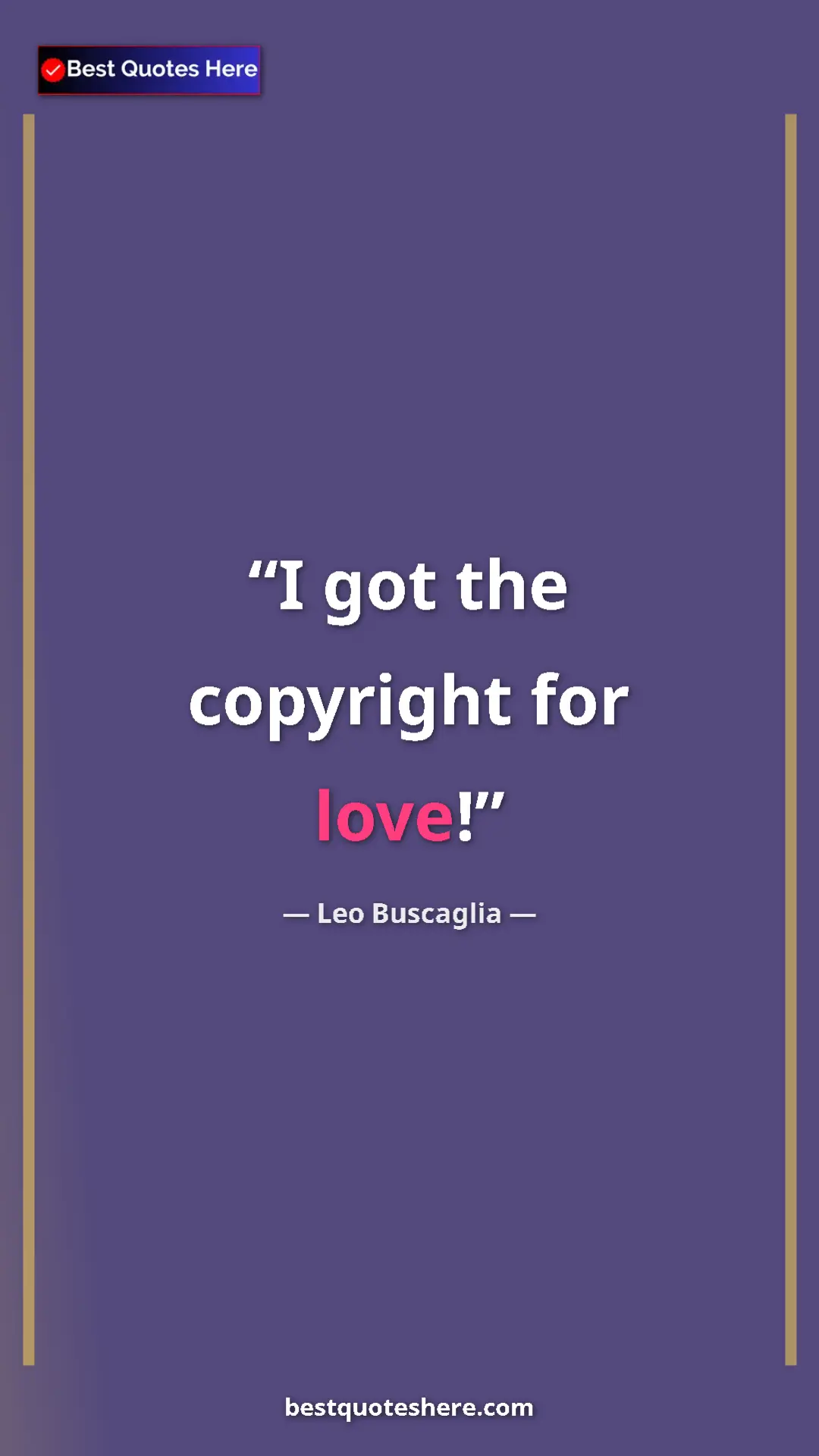Pinterest quote poster by Leo Buscaglia: "I got the copyright for love!"