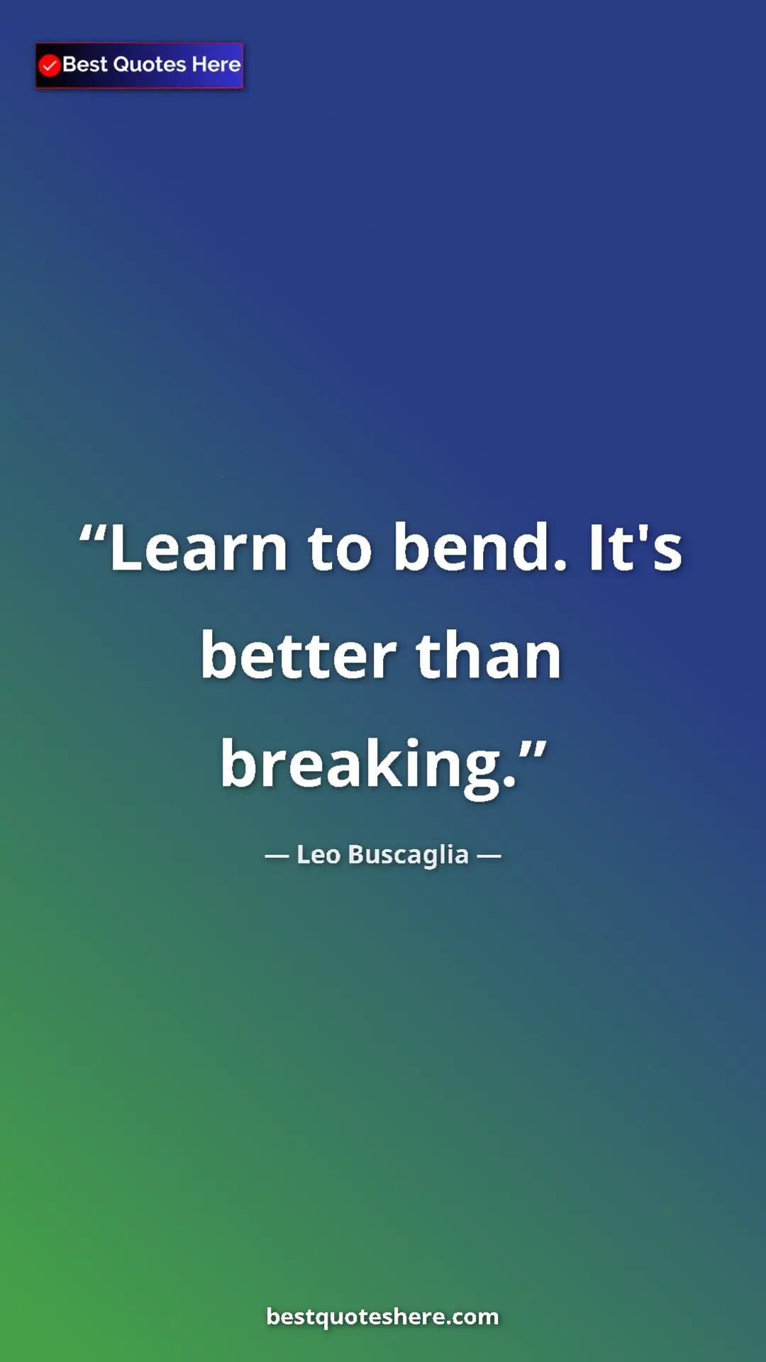 Pinterest quote poster by Leo Buscaglia: "Learn to bend. It's better than breaking."