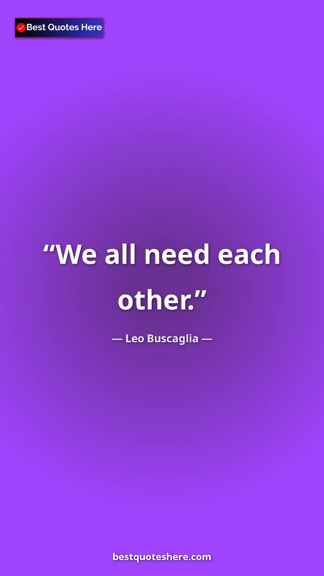 Pinterest quote poster by Leo Buscaglia: "We all need each other."