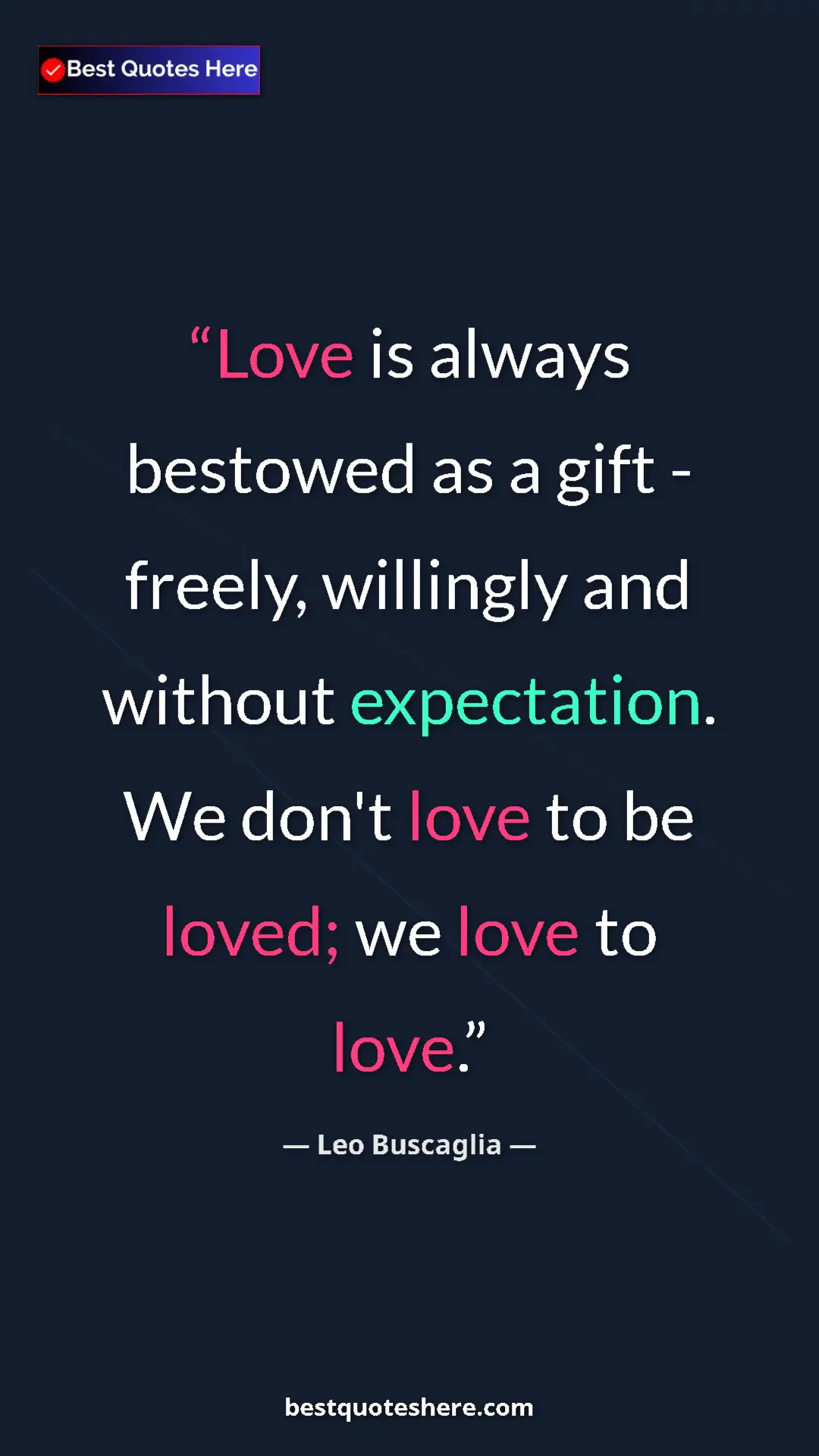Pinterest quote poster by Leo Buscaglia: "Love is always bestowed as a gift - freely, willingly and..."