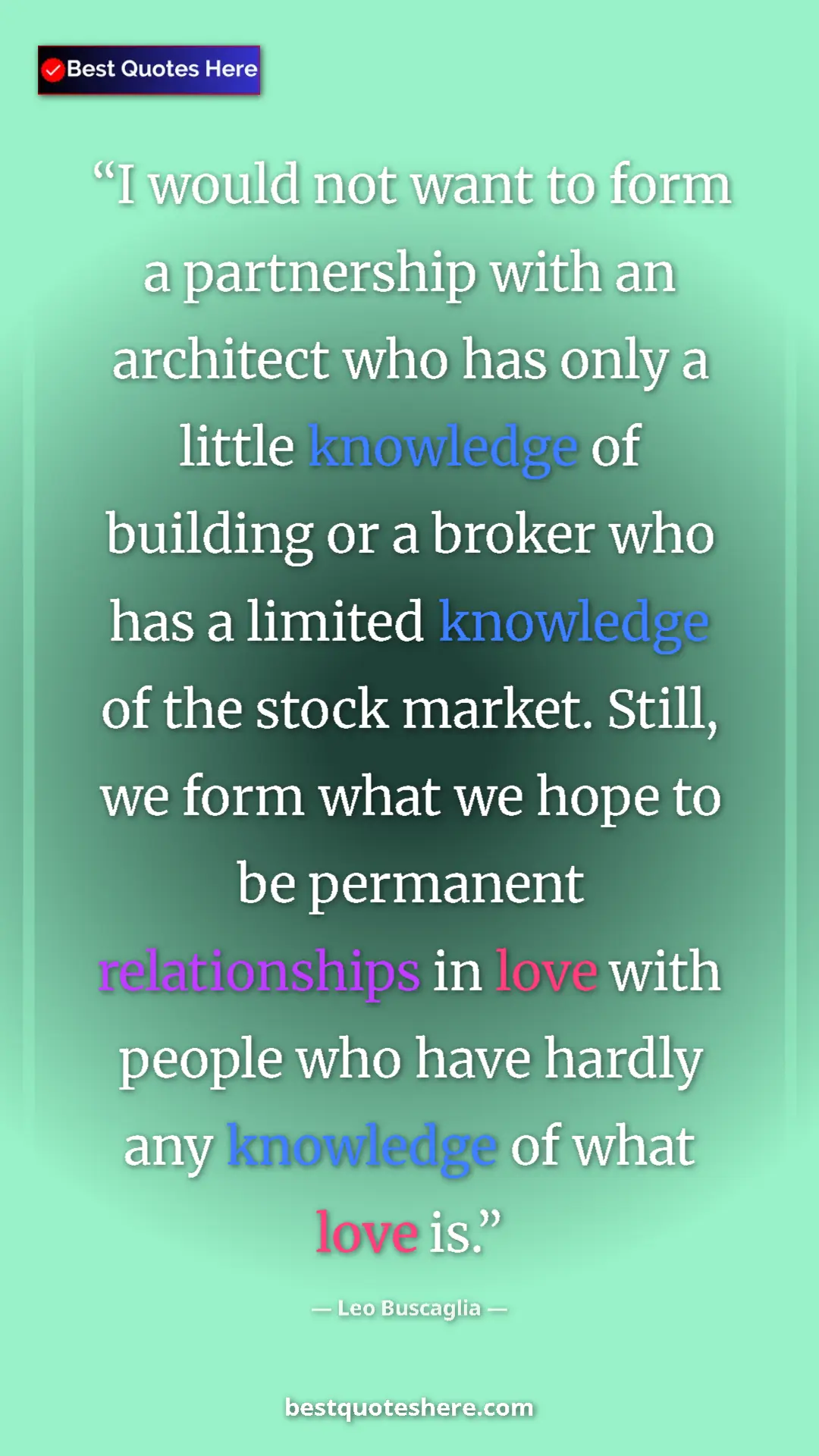 Leo Buscaglia Quote Card: "I would not want to form a partnership with an architect..." Pinterest quote poster by Leo Buscaglia: "I would not want to form a partnership with an architect..."
