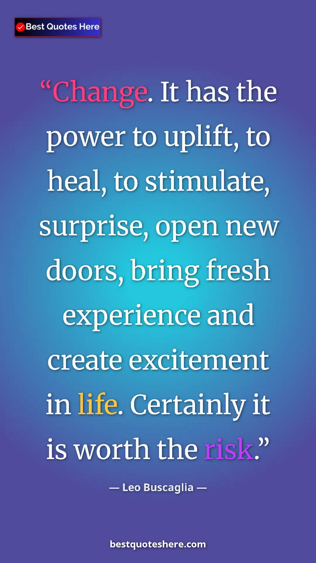 Pinterest quote poster by Leo Buscaglia: "Change. It has the power to uplift, to heal, to stimulate,..."