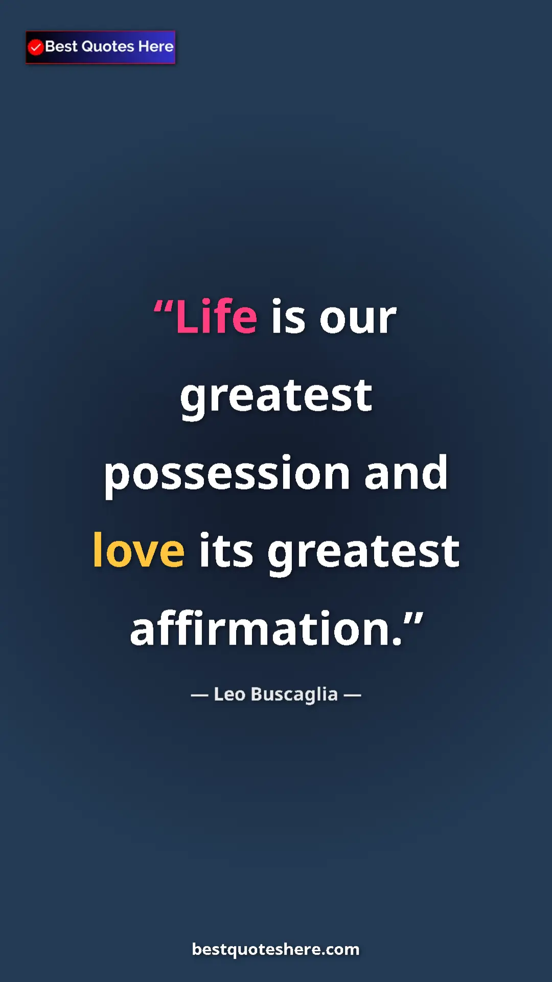Pinterest quote poster by Leo Buscaglia: "Life is our greatest possession and love its greatest..."