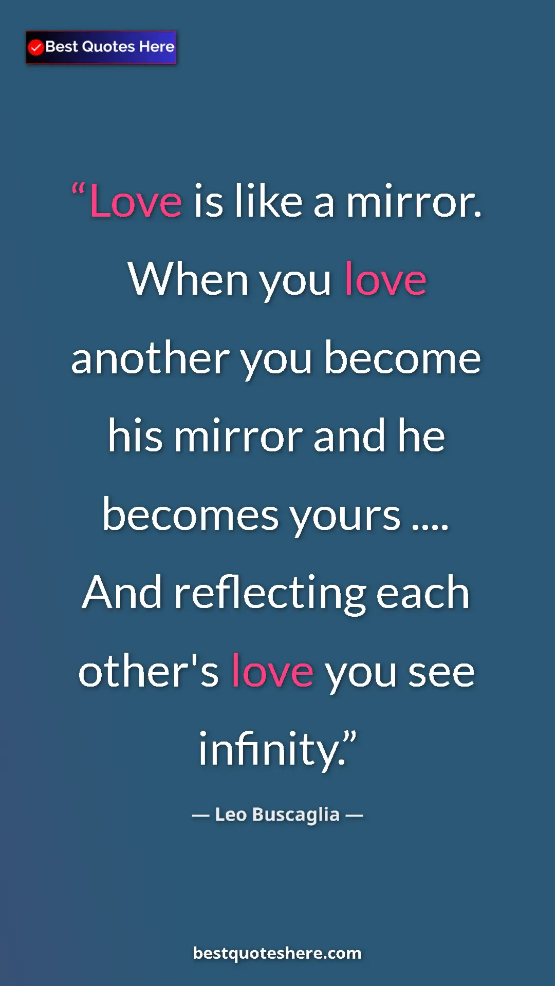 Pinterest quote poster by Leo Buscaglia: "Love is like a mirror. When you love another you become his..."