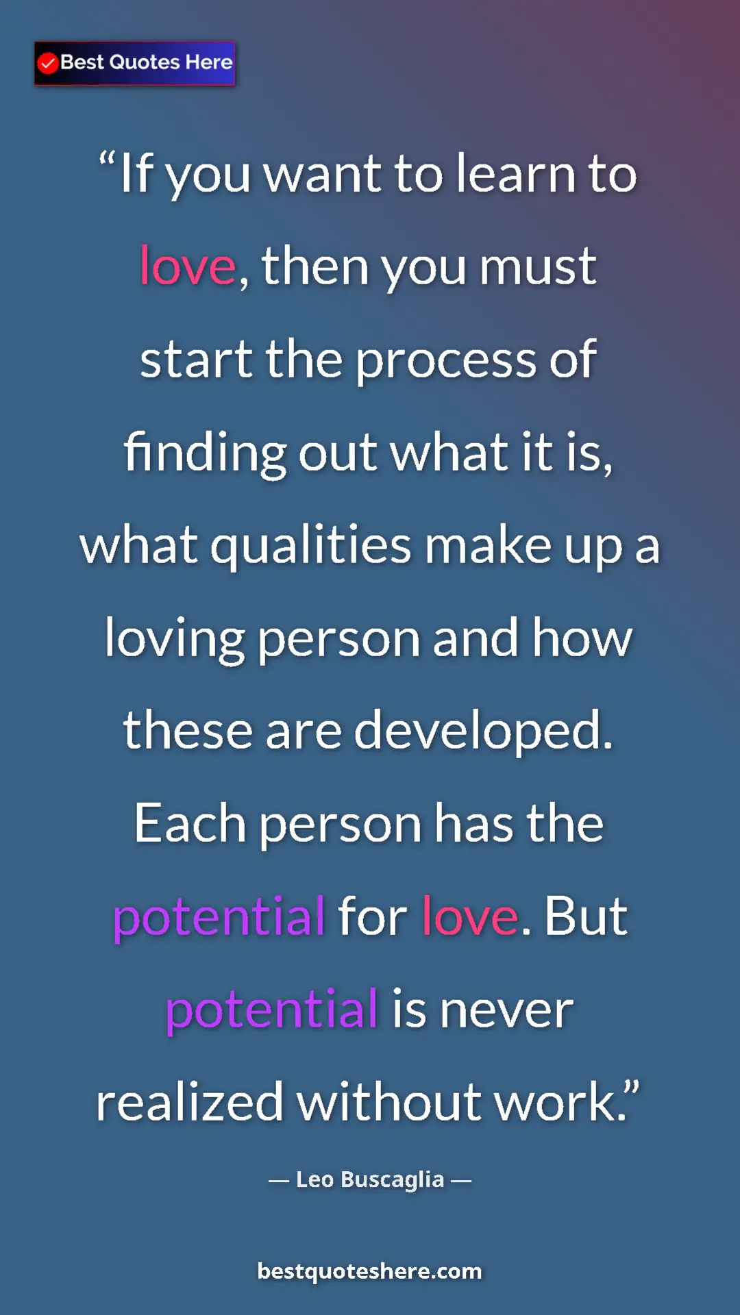 Pinterest quote poster by Leo Buscaglia: "If you want to learn to love, then you must start the..."