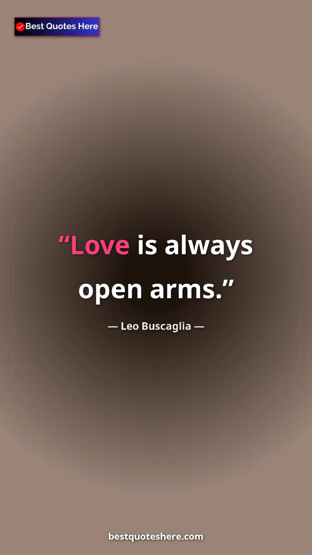 Pinterest quote poster by Leo Buscaglia: "Love is always open arms."